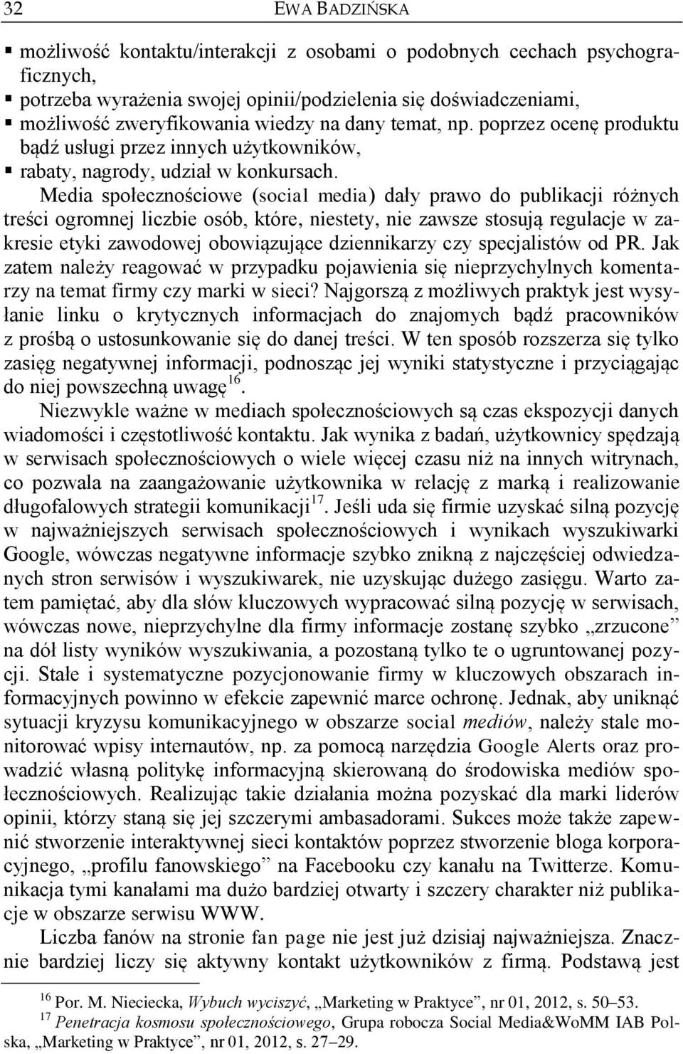 Media społecznościowe (social media) dały prawo do publikacji różnych treści ogromnej liczbie osób, które, niestety, nie zawsze stosują regulacje w zakresie etyki zawodowej obowiązujące dziennikarzy