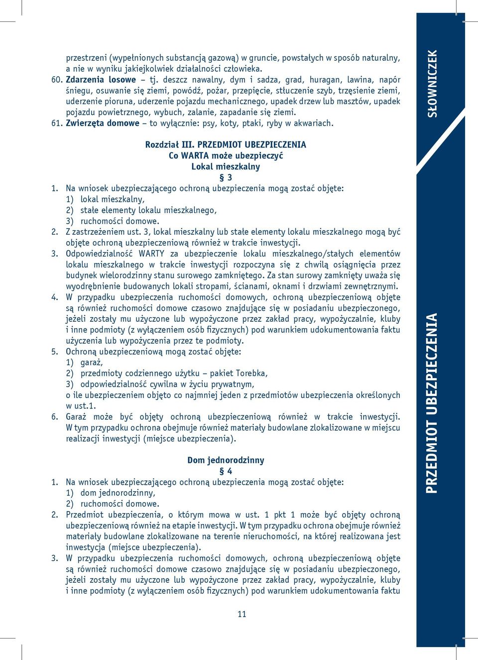 upadek drzew lub masztów, upadek pojazdu powietrznego, wybuch, zalanie, zapadanie się ziemi. 61. Zwierzęta domowe to wyłącznie: psy, koty, ptaki, ryby w akwariach. Rozdział III.