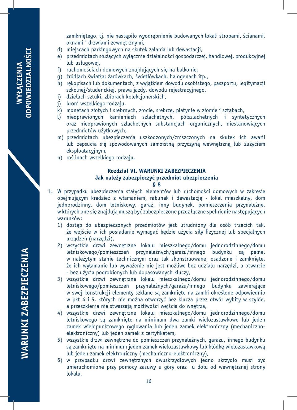 działalności gospodarczej, handlowej, produkcyjnej lub usługowej, f) ruchomościach domowych znajdujących się na balkonie, g) źródłach światła: żarówkach, świetlówkach, halogenach itp.