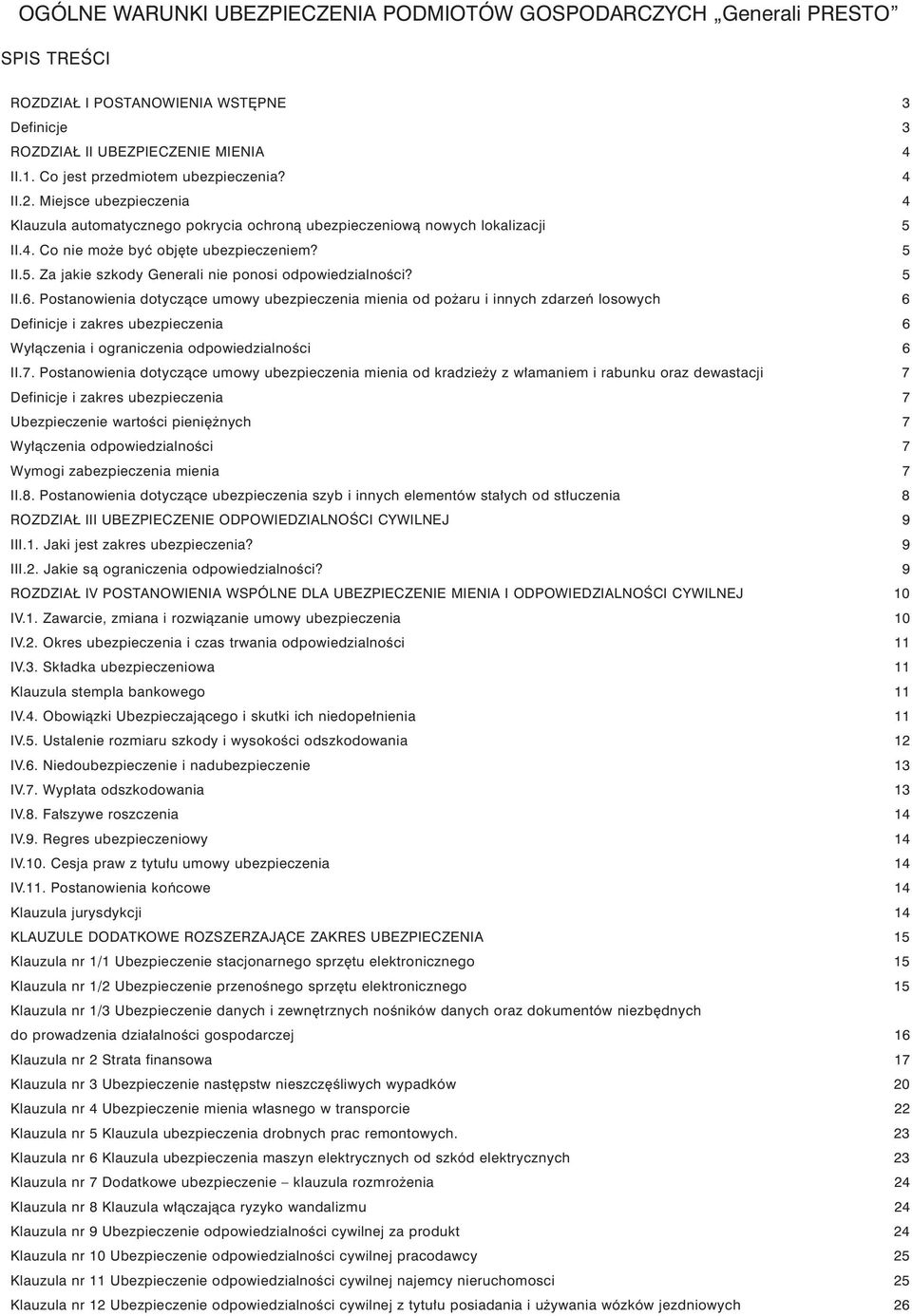 5 II.6. Postanowienia dotyczàce umowy ubezpieczenia mienia od po aru i innych zdarzeƒ losowych 6 Definicje i zakres ubezpieczenia 6 Wy àczenia i ograniczenia odpowiedzialnoêci 6 II.7.