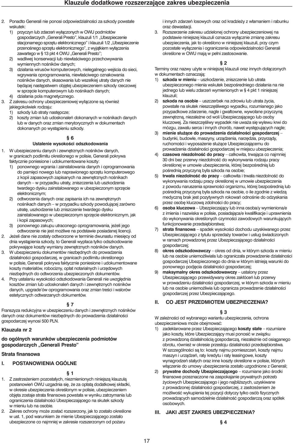 klauzuli 1/2 Ubezpieczenie przenoênego sprz tu elektronicznego, z wyjàtkiem wy àczenia zawartego w 3 pkt 4 OWU Generali Presto ; 2) wadliwej konserwacji lub niew aêciwego przechowywania wymiennych