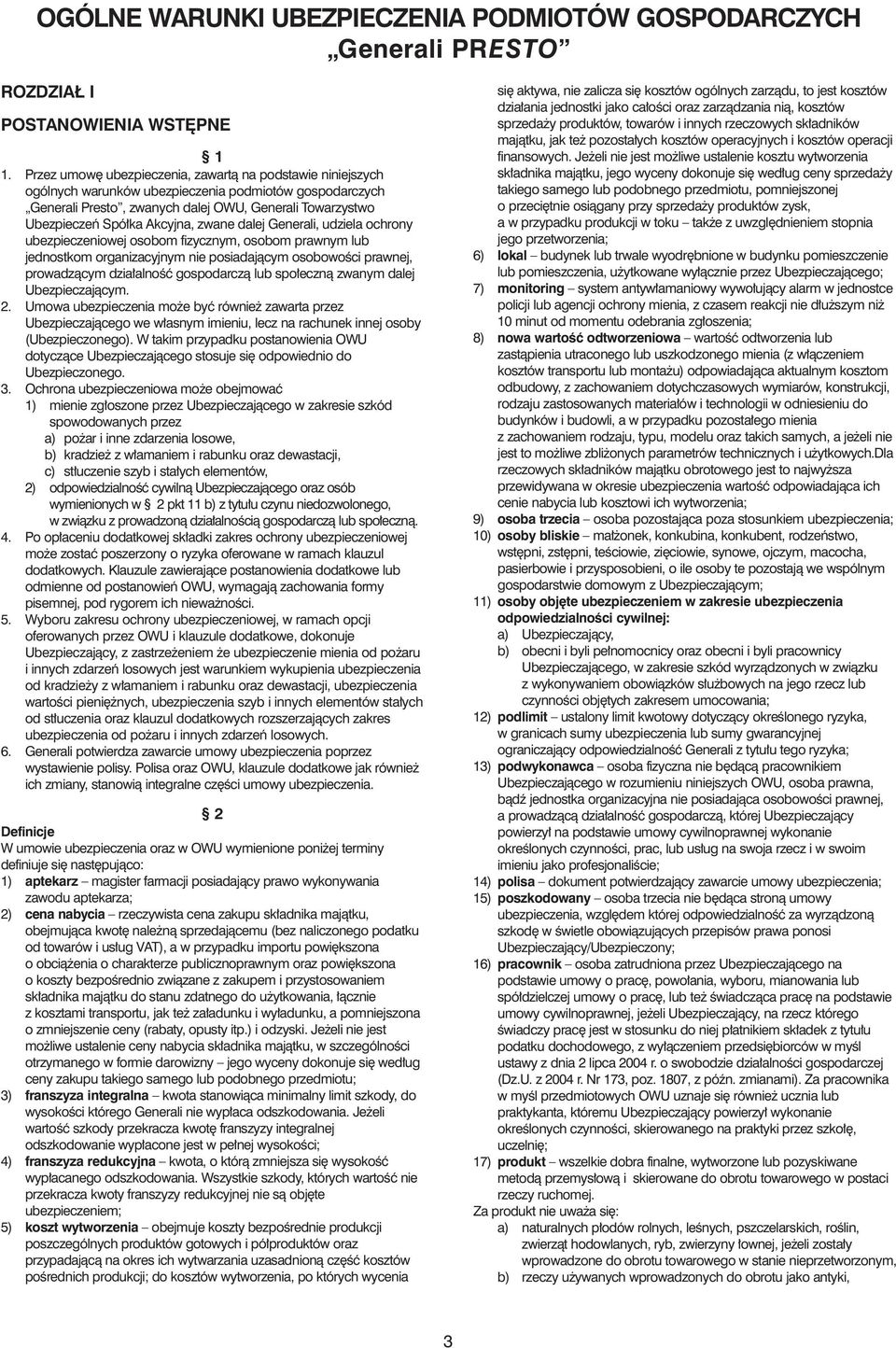 zwane dalej Generali, udziela ochrony ubezpieczeniowej osobom fizycznym, osobom prawnym lub jednostkom organizacyjnym nie posiadajàcym osobowoêci prawnej, prowadzàcym dzia alnoêç gospodarczà lub spo