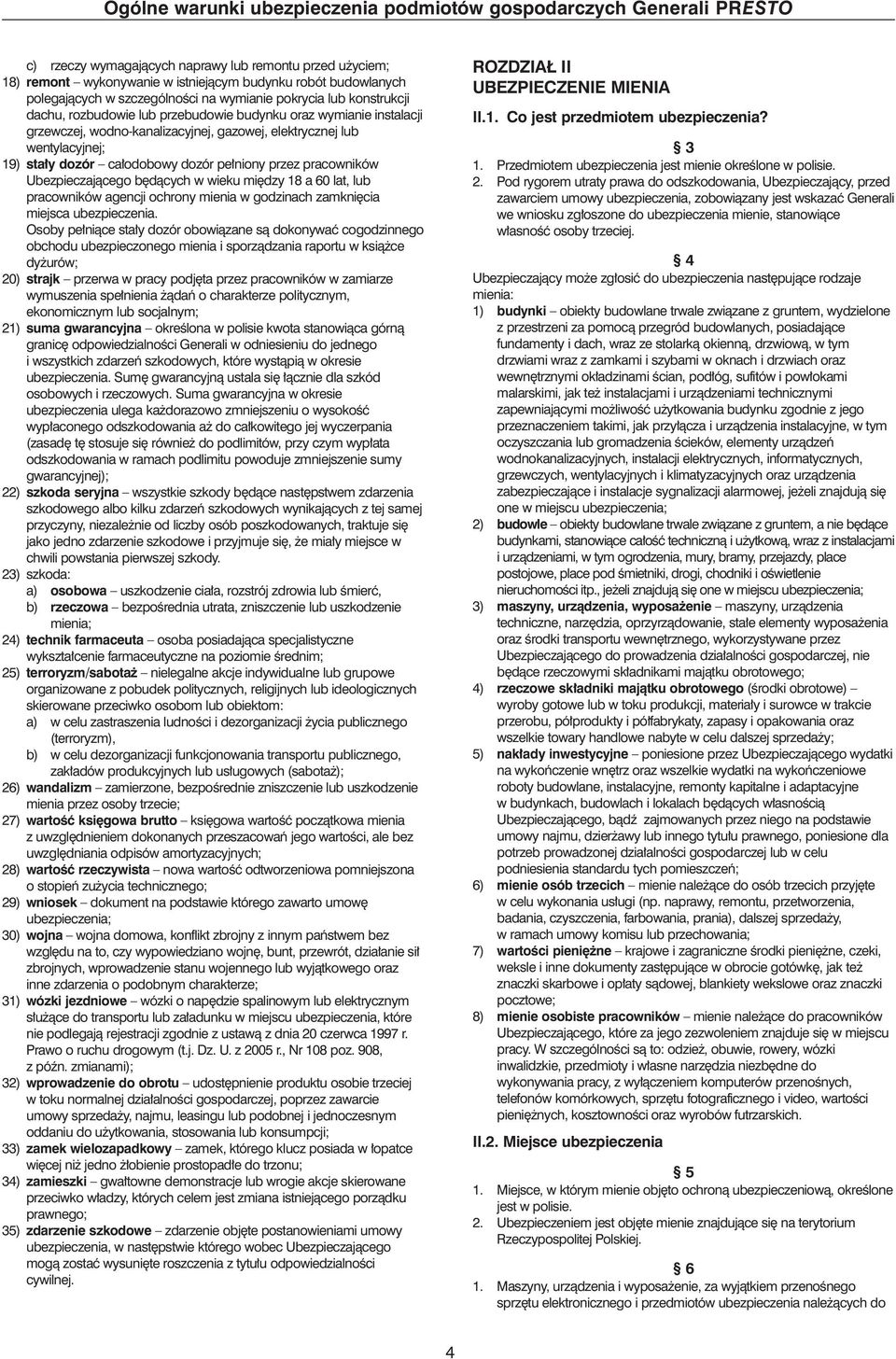 wentylacyjnej; 19) sta y dozór ca odobowy dozór pe niony przez pracowników Ubezpieczajàcego b dàcych w wieku mi dzy 18 a 60 lat, lub pracowników agencji ochrony mienia w godzinach zamkni cia miejsca