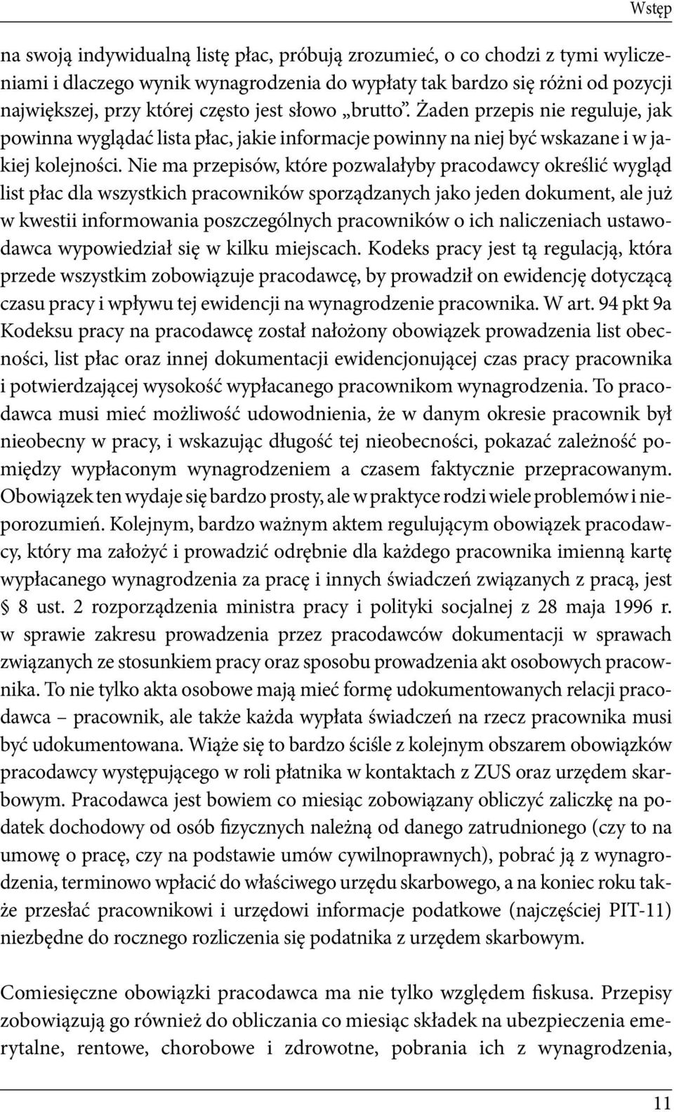 Nie ma przepisów, które pozwalałyby pracodawcy określić wygląd list płac dla wszystkich pracowników sporządzanych jako jeden dokument, ale już w kwestii informowania poszczególnych pracowników o ich