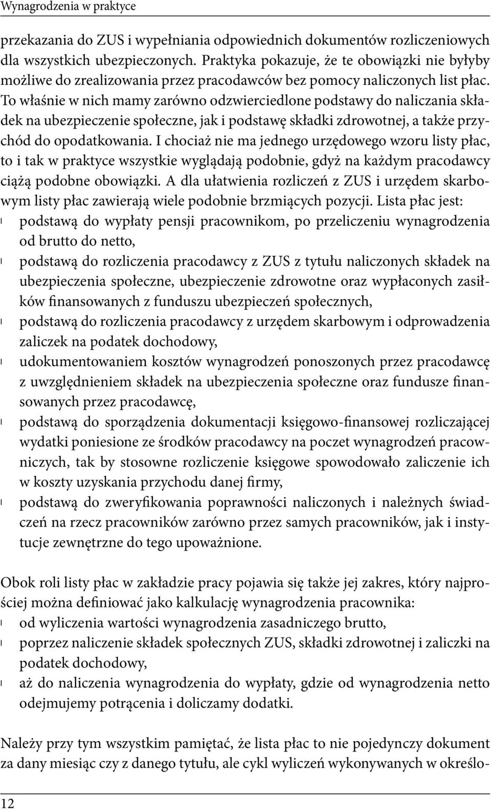 To właśnie w nich mamy zarówno odzwierciedlone podstawy do naliczania składek na ubezpieczenie społeczne, jak i podstawę składki zdrowotnej, a także przychód do opodatkowania.