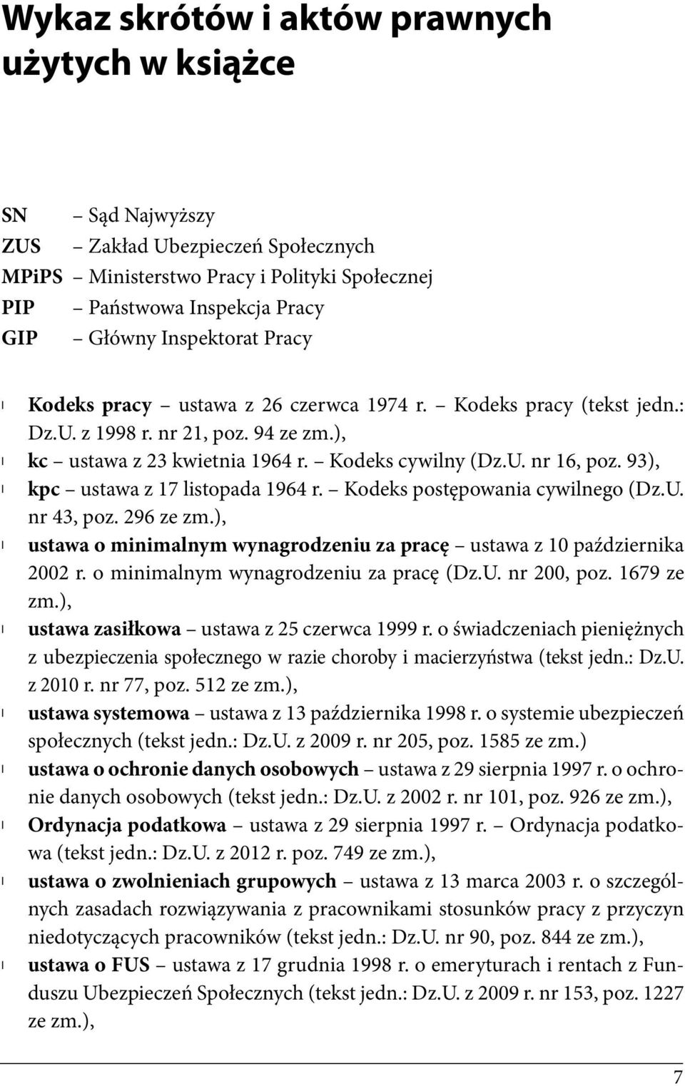 93), kpc ustawa z 17 listopada 1964 r. Kodeks postępowania cywilnego (Dz.U. nr 43, poz. 296 ze zm.), ustawa o minimalnym wynagrodzeniu za pracę ustawa z 10 października 2002 r.