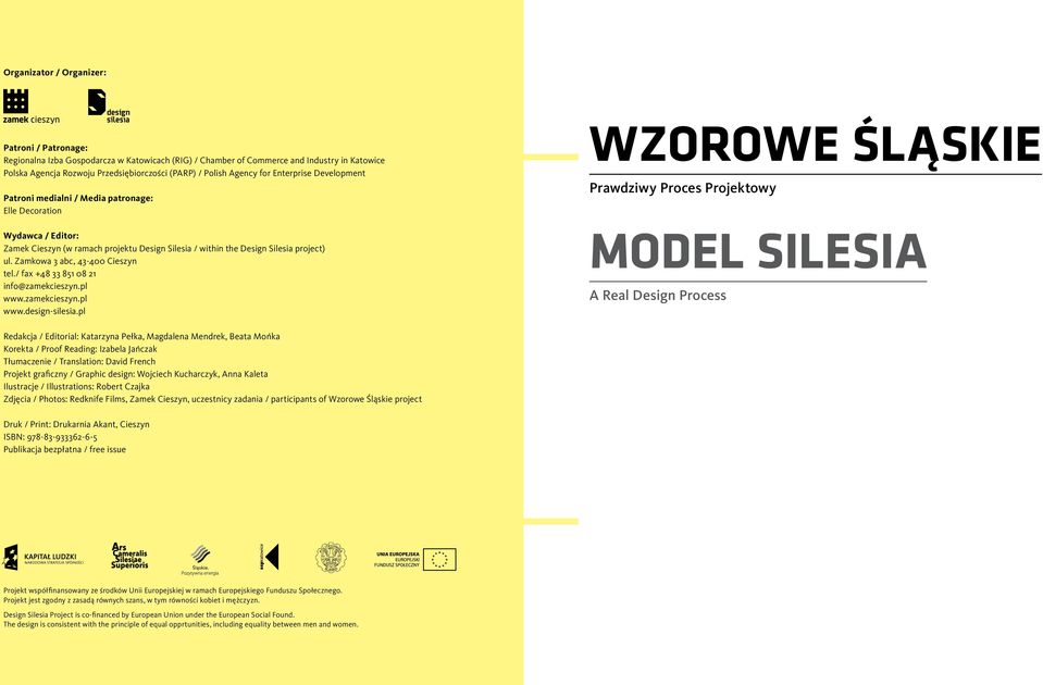 Zamkowa 3 abc, 43-400 Cieszyn tel./ fax +48 33 851 08 21 info@zamekcieszyn.pl www.zamekcieszyn.pl www.design-silesia.