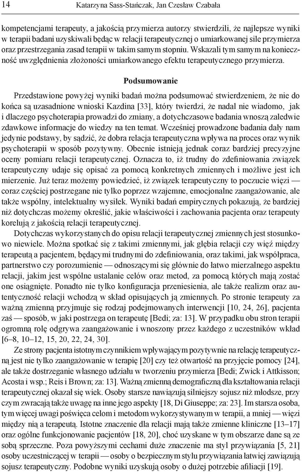 Podsumowanie Przedstawione powyżej wyniki badań można podsumować stwierdzeniem, że nie do końca są uzasadnione wnioski Kazdina [33], który twierdzi, że nadal nie wiadomo, jak i dlaczego psychoterapia