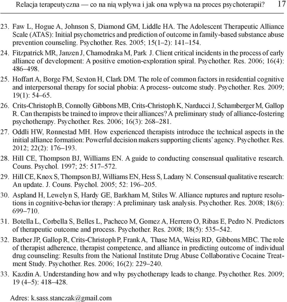 Fitzpatrick MR, Janzen J, Chamodraka M, Park J. Client critical incidents in the process of early alliance of development: A positive emotion-exploration spiral. Psychother. Res. 2006; 16(4): 486 498.