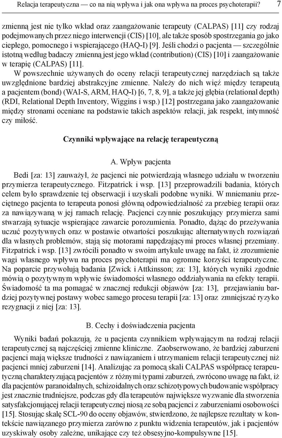 wspierającego (HAQ-I) [9]. Jeśli chodzi o pacjenta szczególnie istotną według badaczy zmienną jest jego wkład (contribution) (CIS) [10] i zaangażowanie w terapię (CALPAS) [11].