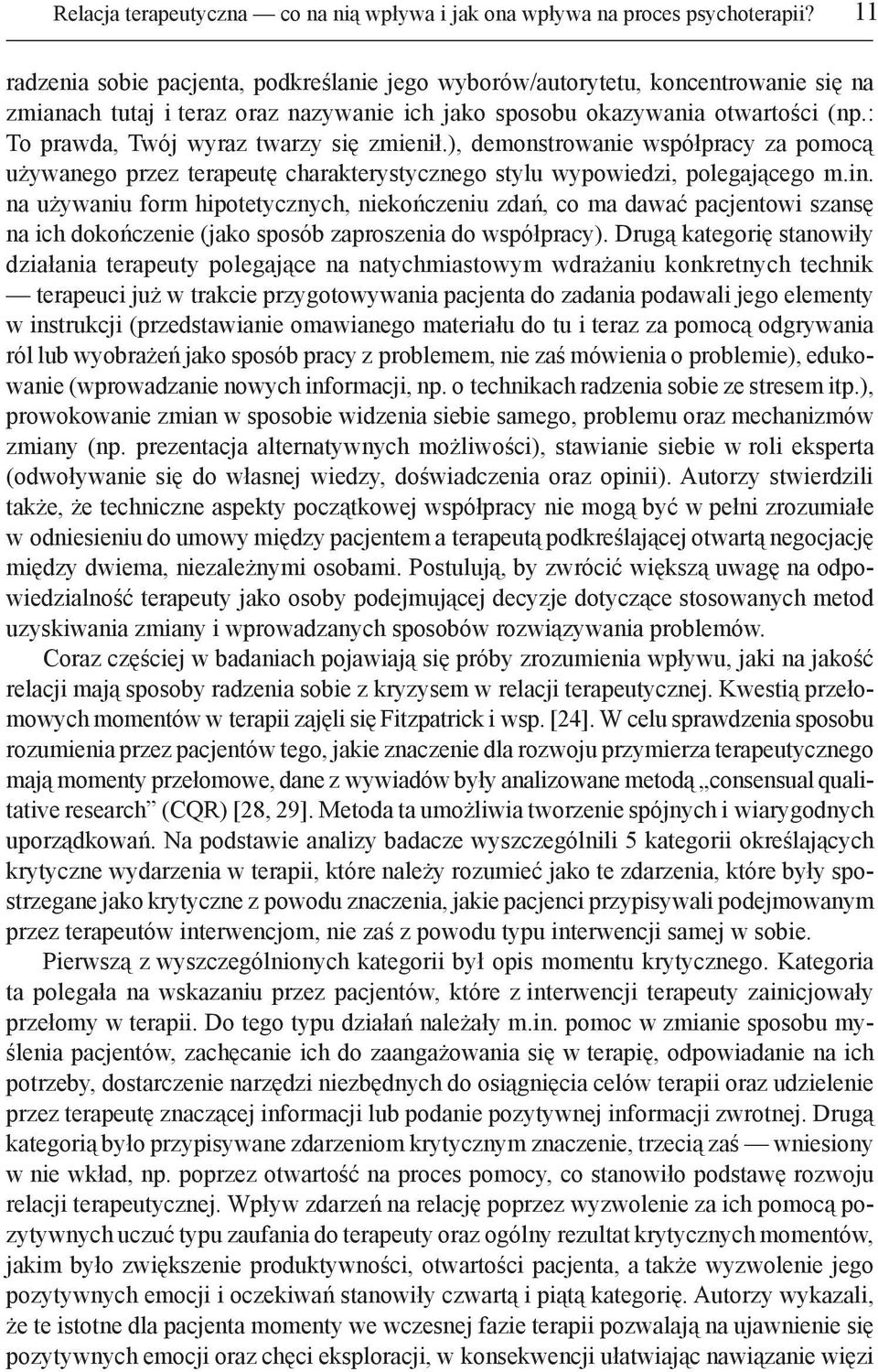 : To prawda, Twój wyraz twarzy się zmienił.), demonstrowanie współpracy za pomocą używanego przez terapeutę charakterystycznego stylu wypowiedzi, polegającego m.in.