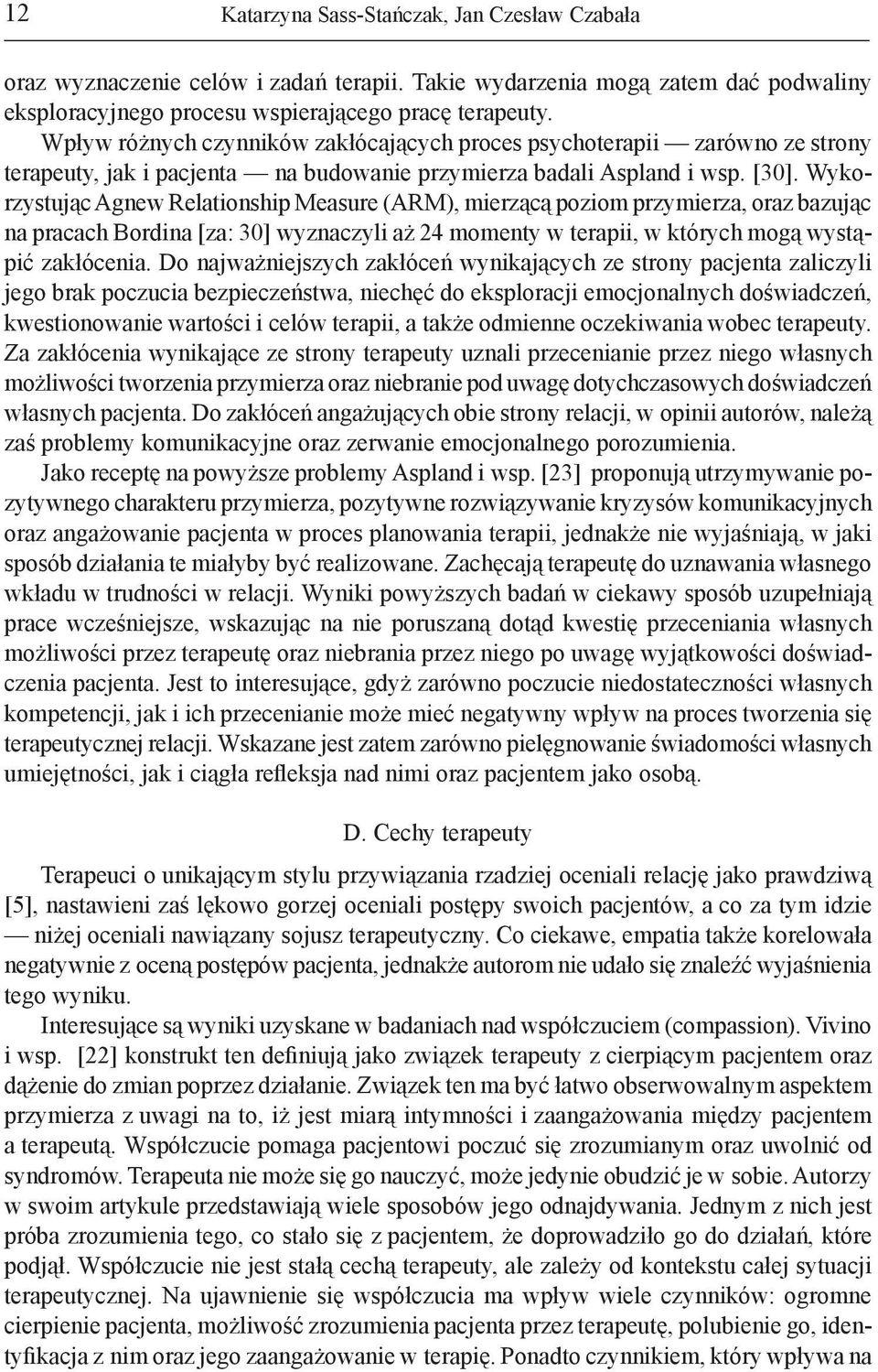 Wykorzystując Agnew Relationship Measure (ARM), mierzącą poziom przymierza, oraz bazując na pracach Bordina [za: 30] wyznaczyli aż 24 momenty w terapii, w których mogą wystąpić zakłócenia.