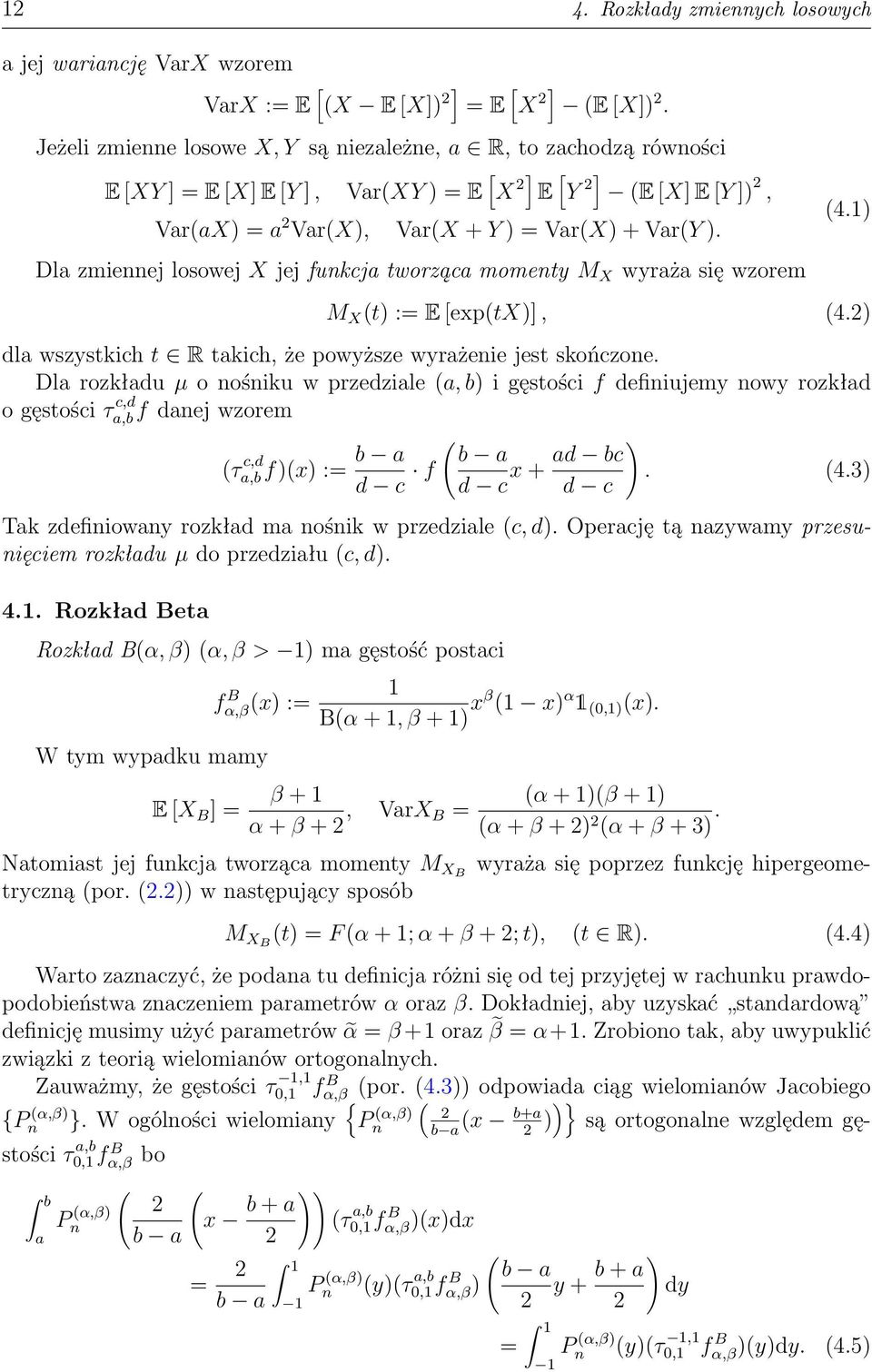 Dla zmiennej losowej X jej funkcja tworząca momenty M X wyraża się wzorem (4.1) M X (t) := E [exp(tx)], (4.2) dla wszystkich t R takich, że powyższe wyrażenie jest skończone.