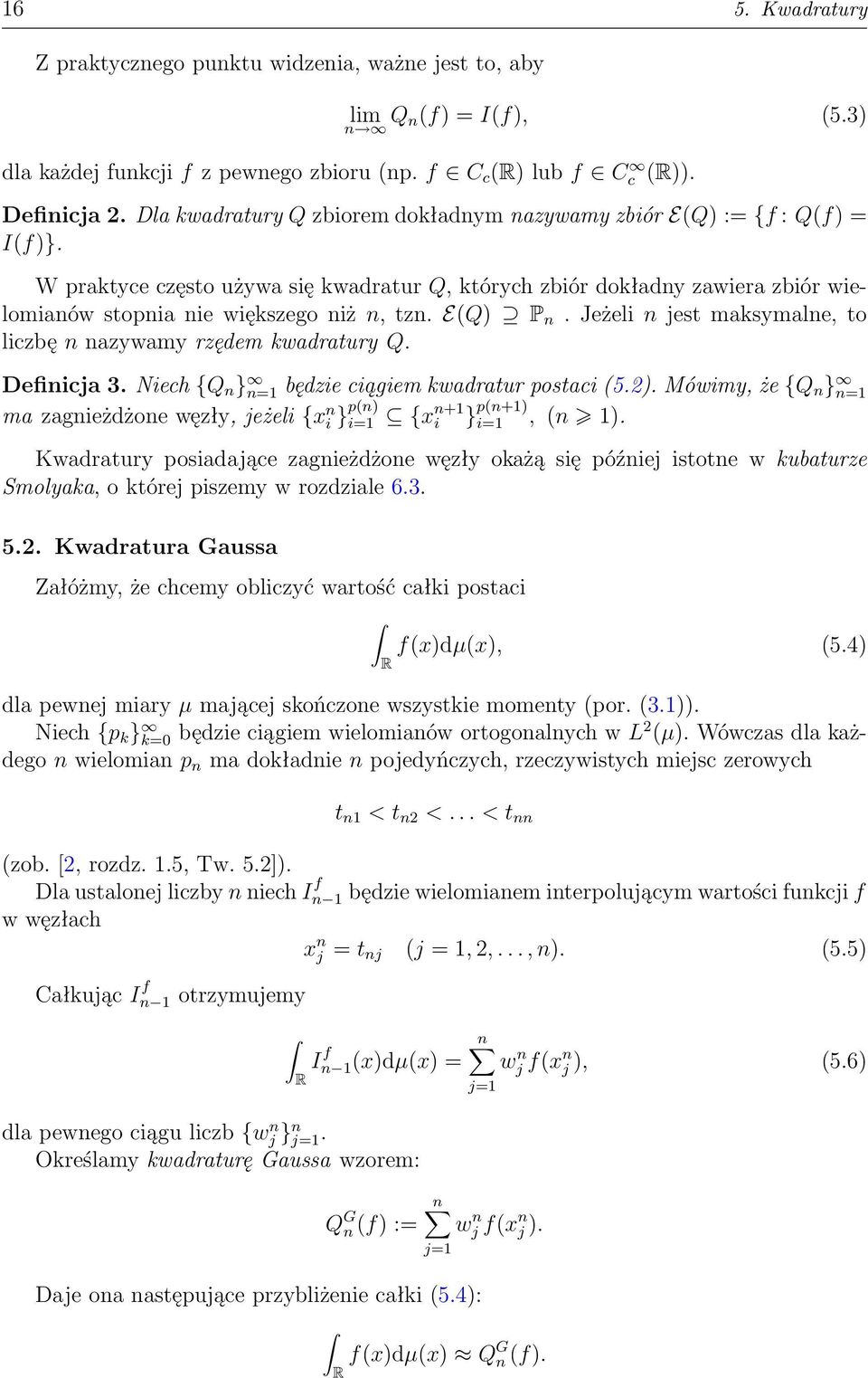 E(Q) P n. Jeżeli n jest maksymalne, to liczbę n nazywamy rzędem kwadratury Q. Definicja 3. Niech {Q n } n=1 będzie ciągiem kwadratur postaci (5.2).