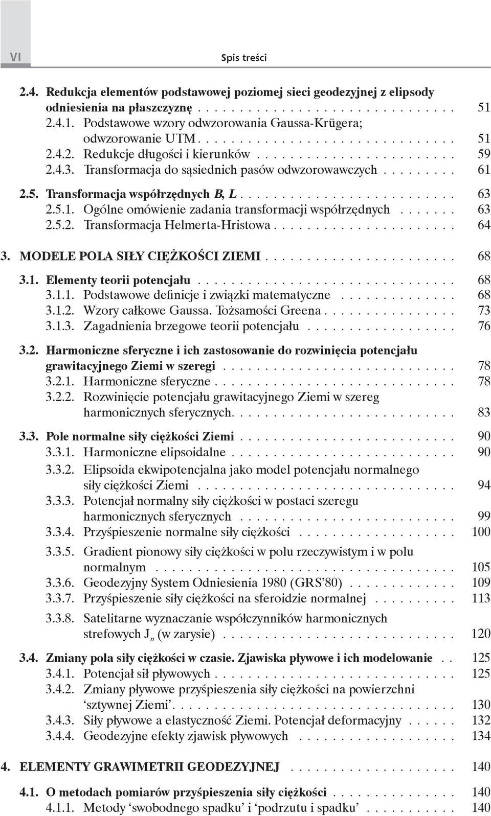 Transformacja do sąsiednich pasów odwzorowawczych......... 61 2.5. Transformacja współrzędnych B, L.......................... 63 2.5.1. Ogólne omówienie zadania transformacji współrzędnych....... 63 2.5.2. Transformacja Helmerta-Hristowa.