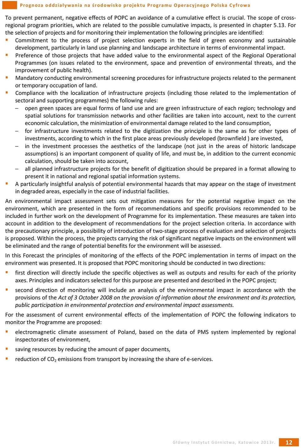 For the selection of projects and for monitoring their implementation the following principles are identified: Commitment to the process of project selection experts in the field of green economy and