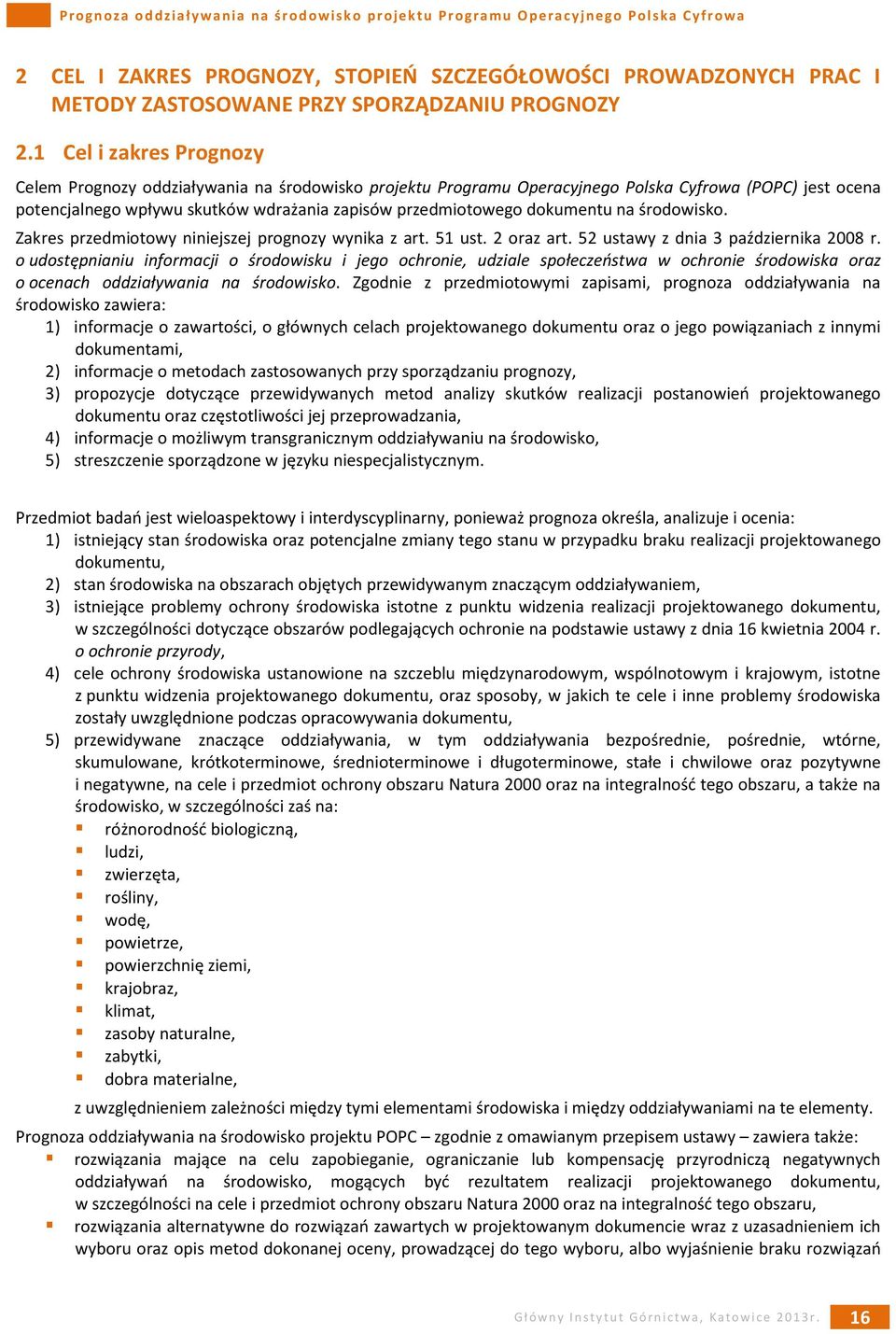 dokumentu na środowisko. Zakres przedmiotowy niniejszej prognozy wynika z art. 51 ust. 2 oraz art. 52 ustawy z dnia 3 października 2008 r.