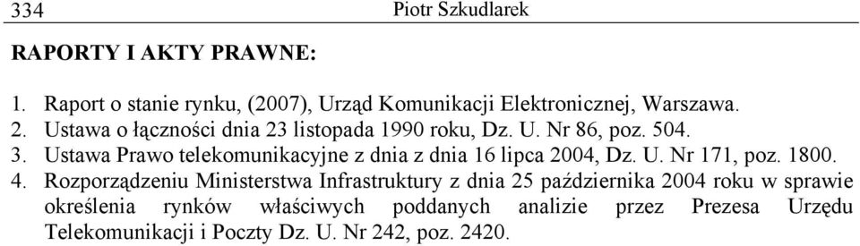 Ustawa Prawo telekomunikacyjne z dnia z dnia 16 lipca 2004, Dz. U. Nr 171, poz. 1800. 4.