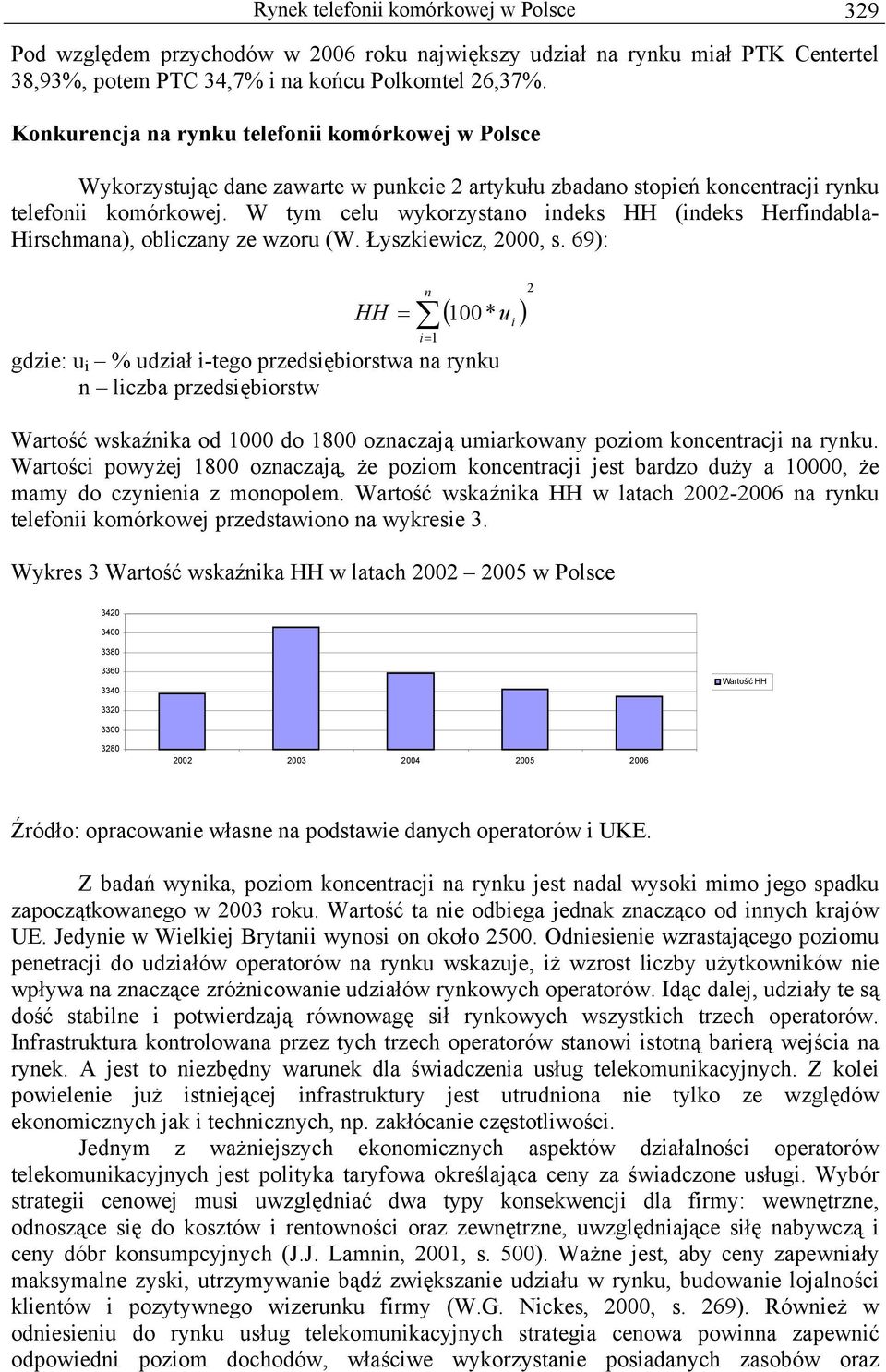 W tym celu wykorzystano indeks HH (indeks Herfindabla- Hirschmana), obliczany ze wzoru (W. Łyszkiewicz, 2000, s.