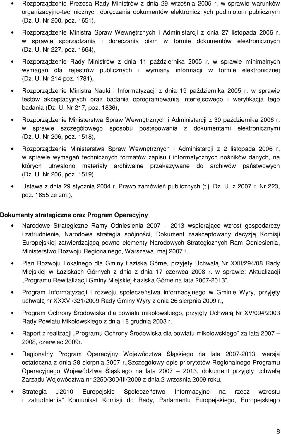 1664), Rozporządzenie Rady Ministrów z dnia 11 października 2005 r. w sprawie minimalnych wymagań dla rejestrów publicznych i wymiany informacji w formie elektronicznej (Dz. U. Nr 214 poz.