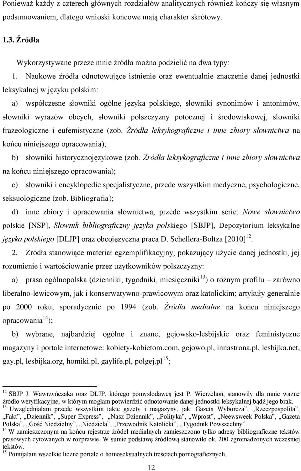 Naukowe źródła odnotowujące istnienie oraz ewentualnie znaczenie danej jednostki leksykalnej w języku polskim: a) współczesne słowniki ogólne języka polskiego, słowniki synonimów i antonimów,