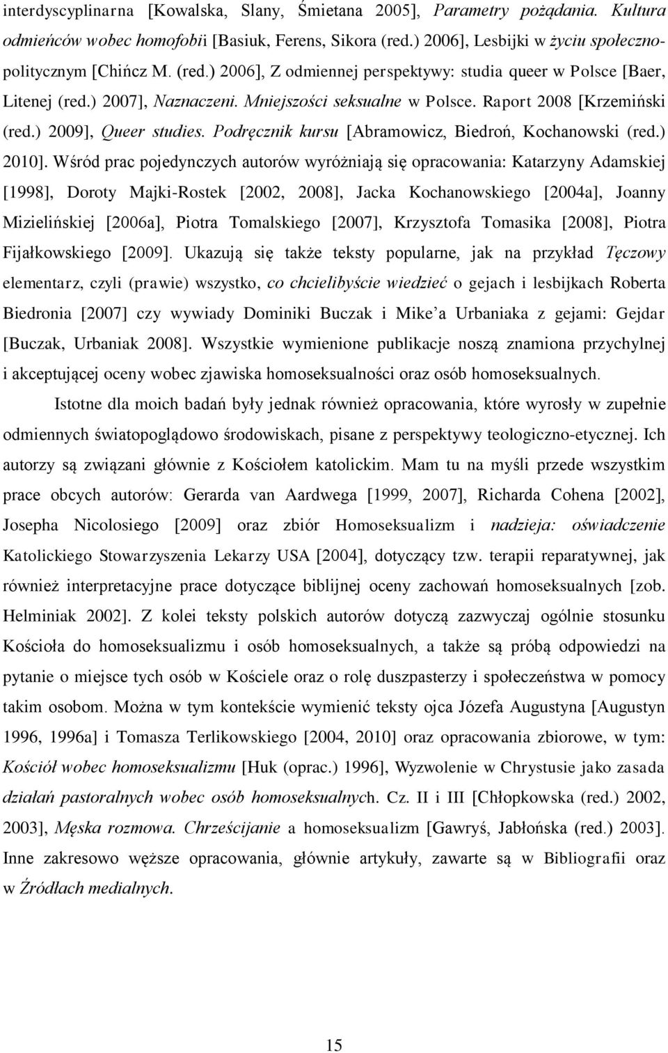 Raport 2008 [Krzemiński (red.) 2009], Queer studies. Podręcznik kursu [Abramowicz, Biedroń, Kochanowski (red.) 2010].