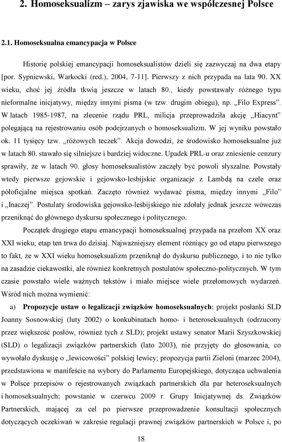 , kiedy powstawały różnego typu nieformalne inicjatywy, między innymi pisma (w tzw. drugim obiegu), np. Filo Express.