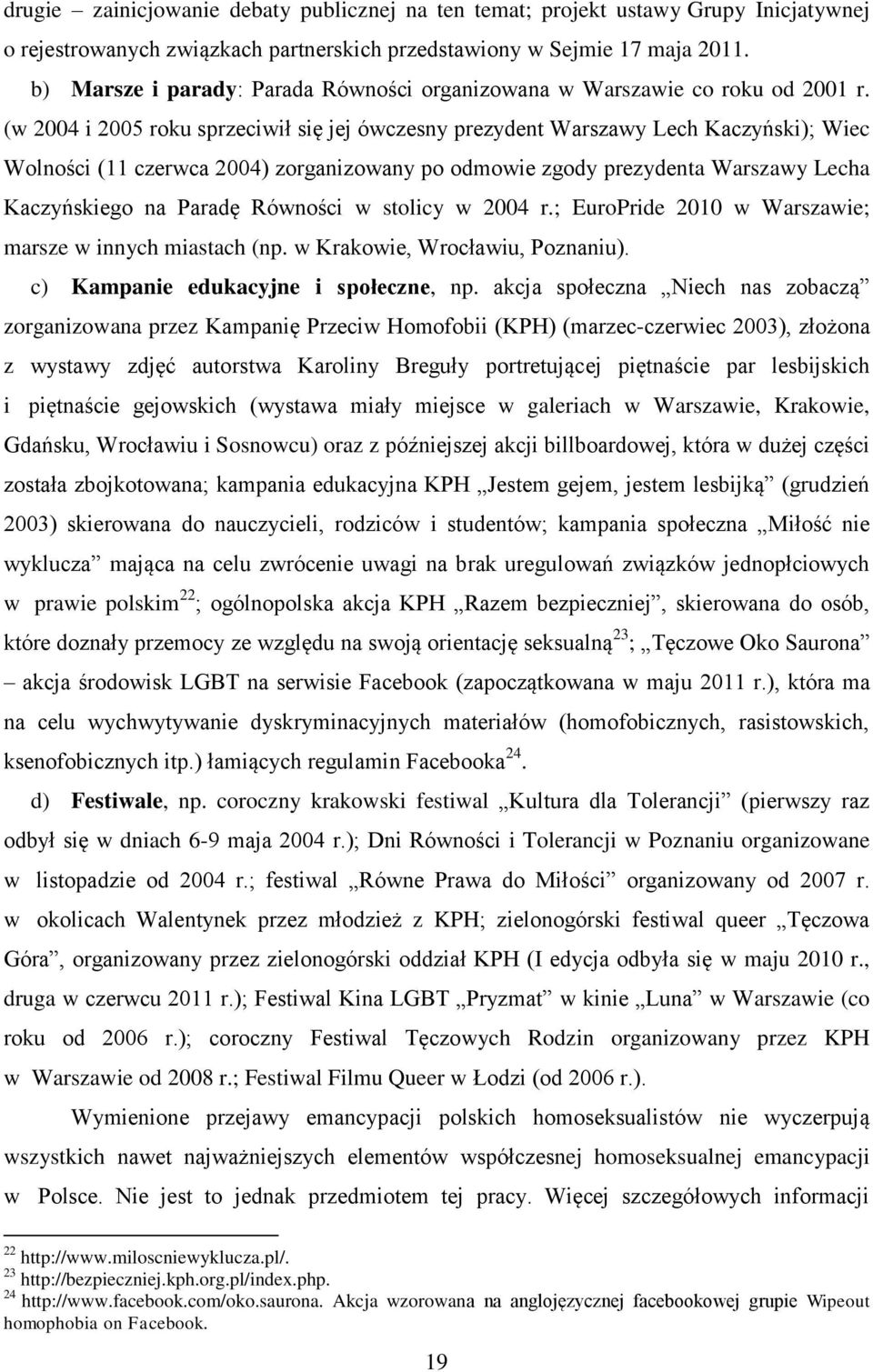 (w 2004 i 2005 roku sprzeciwił się jej ówczesny prezydent Warszawy Lech Kaczyński); Wiec Wolności (11 czerwca 2004) zorganizowany po odmowie zgody prezydenta Warszawy Lecha Kaczyńskiego na Paradę