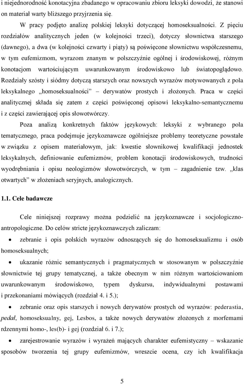 Z pięciu rozdziałów analitycznych jeden (w kolejności trzeci), dotyczy słownictwa starszego (dawnego), a dwa (w kolejności czwarty i piąty) są poświęcone słownictwu współczesnemu, w tym eufemizmom,