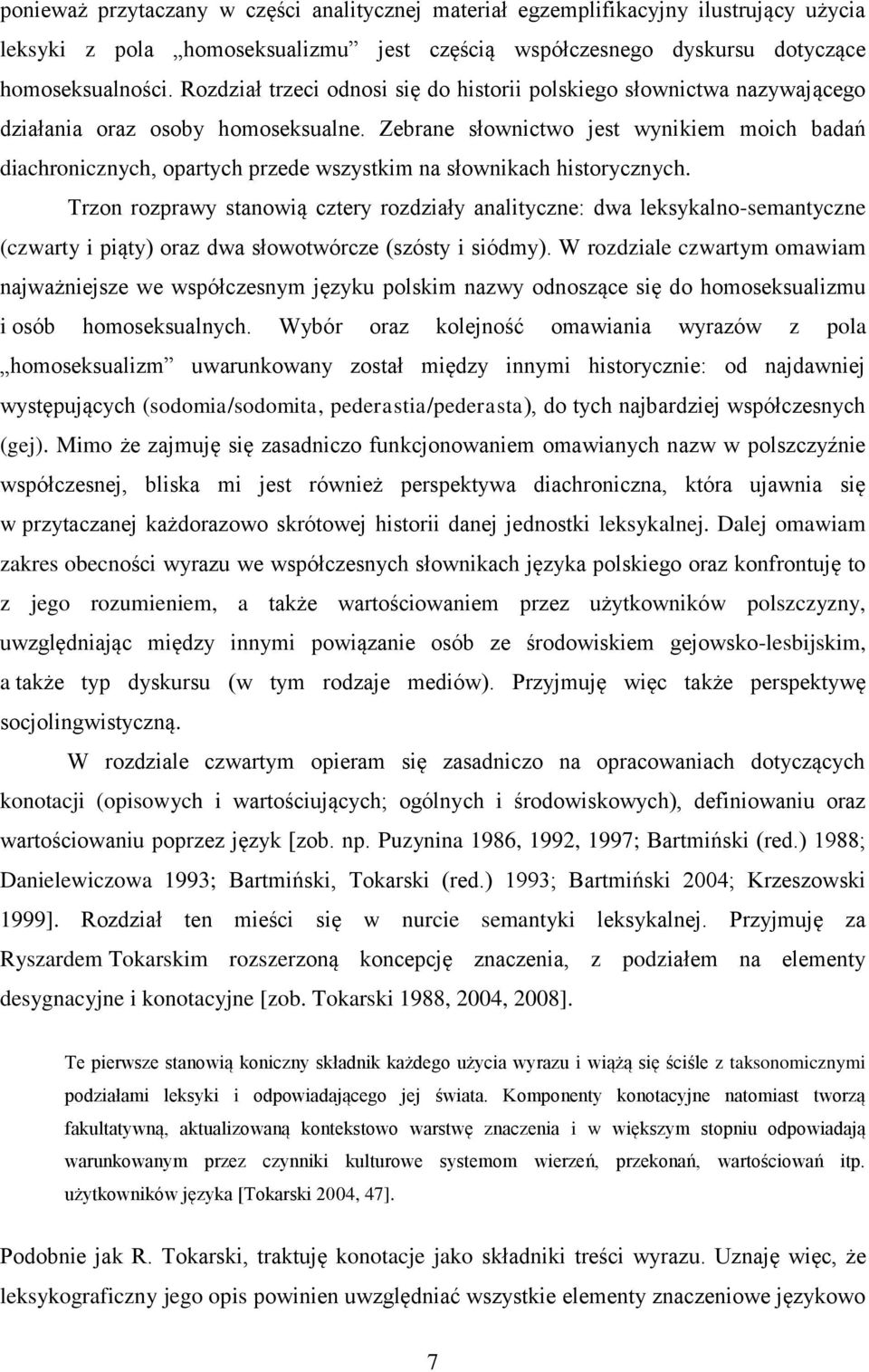 Zebrane słownictwo jest wynikiem moich badań diachronicznych, opartych przede wszystkim na słownikach historycznych.