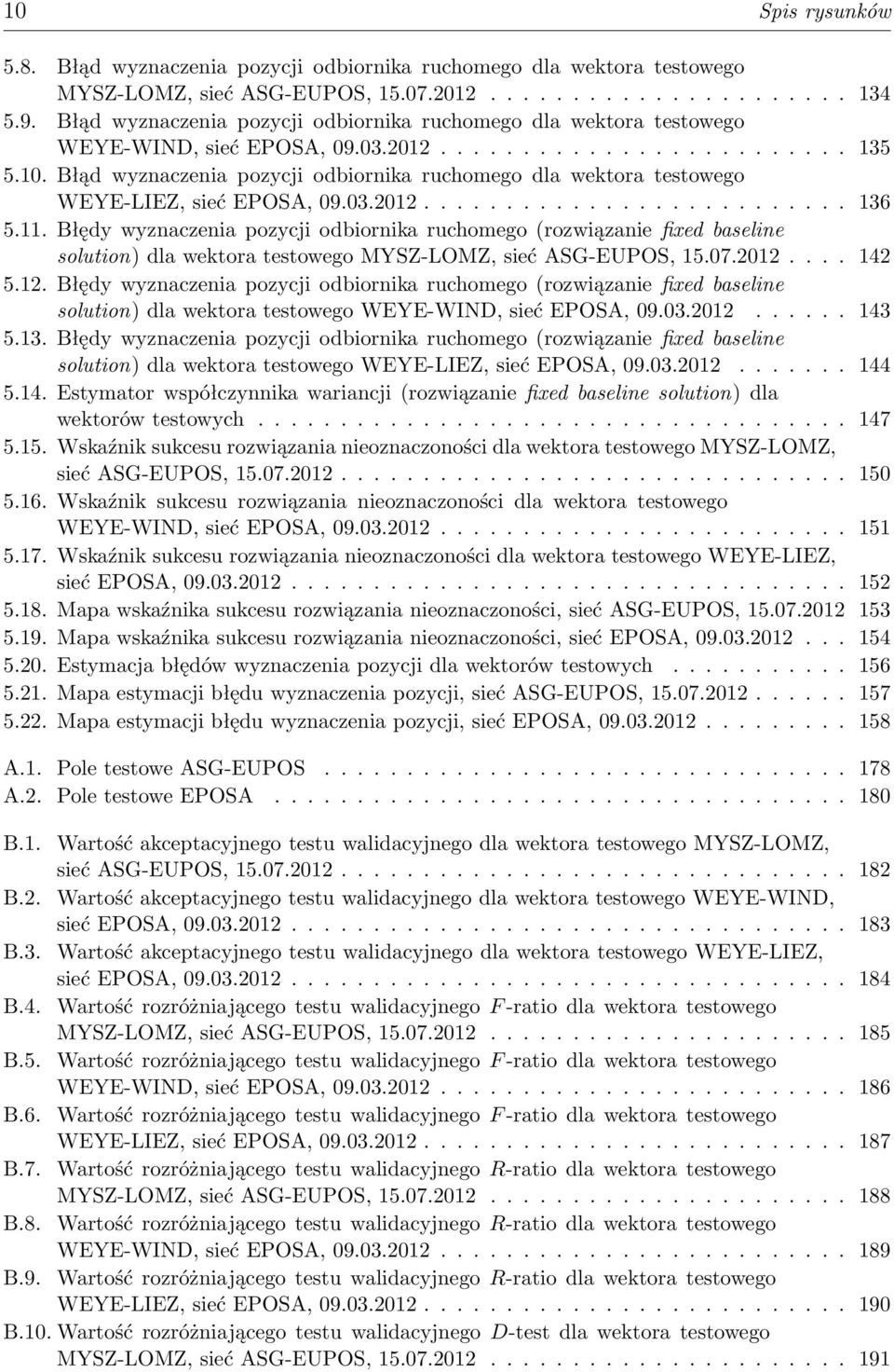 Błąd wyznaczenia pozycji odbiornika ruchomego dla wektora testowego WEYE-LIEZ, sieć EPOSA, 09.03.2012.......................... 136 5.11.