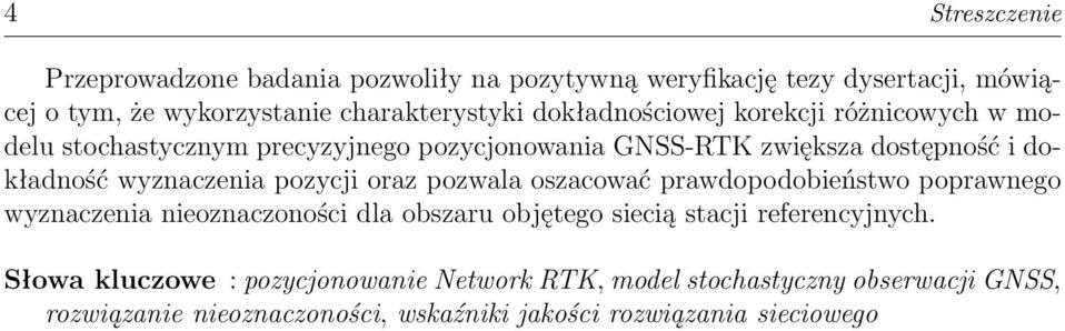 pozycji oraz pozwala oszacować prawdopodobieństwo poprawnego wyznaczenia nieoznaczoności dla obszaru objętego siecią stacji referencyjnych.