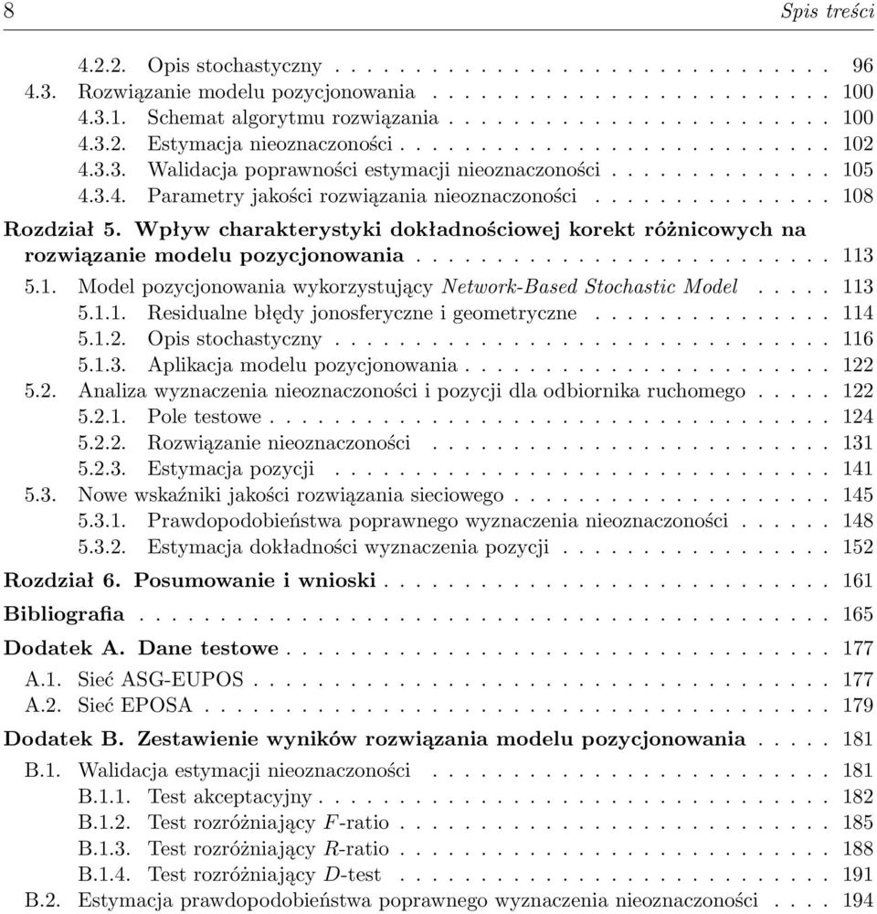 Wpływ charakterystyki dokładnościowej korekt różnicowych na rozwiązanie modelu pozycjonowania.......................... 113 5.1. Model pozycjonowania wykorzystujący Network-Based Stochastic Model.