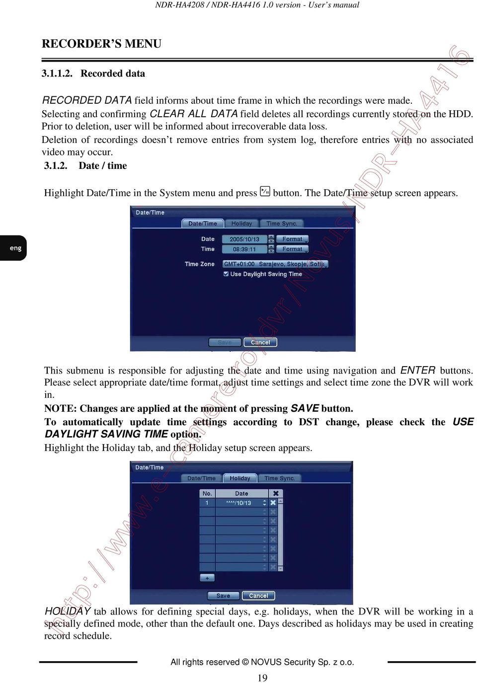 Deletion of recordings doesn t remove entries from system log, therefore entries with no associated video may occur. 3.1.2. Date / time Highlight Date/Time in the System menu and press button.