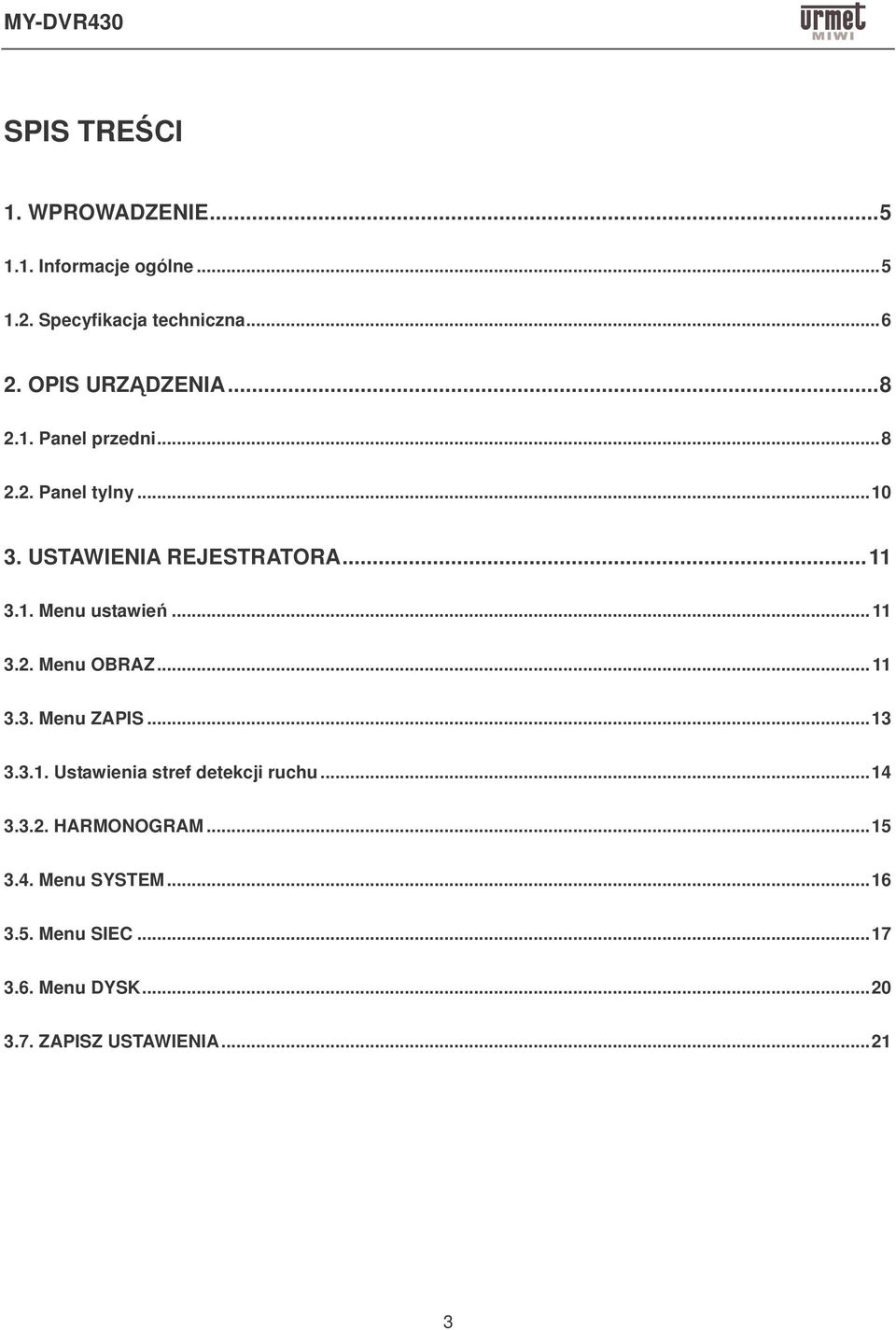 ..11 3.2. Menu OBRAZ...11 3.3. Menu ZAPIS...13 3.3.1. Ustawienia stref detekcji ruchu...14 3.3.2. HARMONOGRAM.