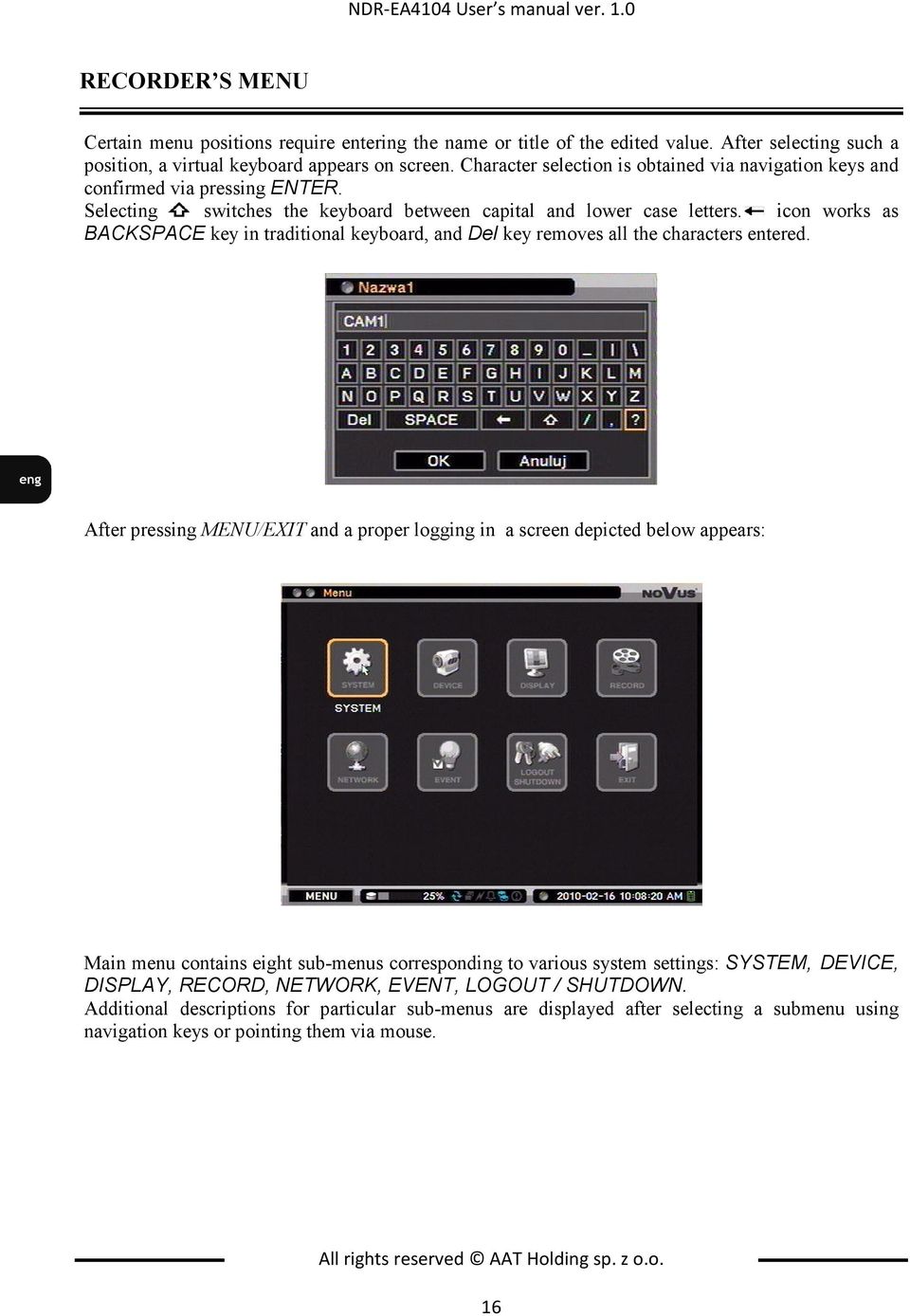 icon works as BACKSPACE key in traditional keyboard, and Del key removes all the characters entered.