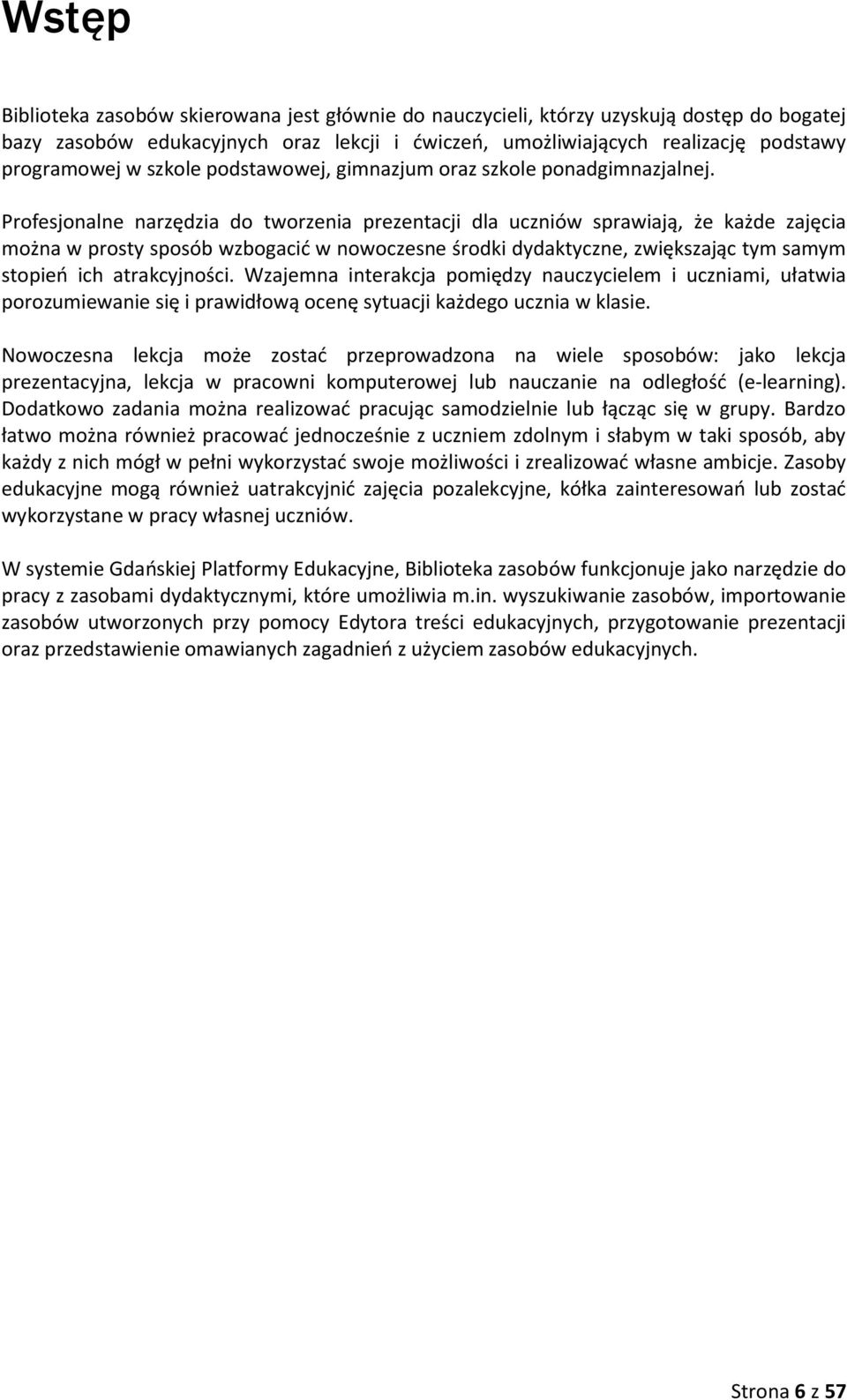 Profesjonalne narzędzia do tworzenia prezentacji dla uczniów sprawiają, że każde zajęcia można w prosty sposób wzbogacić w nowoczesne środki dydaktyczne, zwiększając tym samym stopień ich