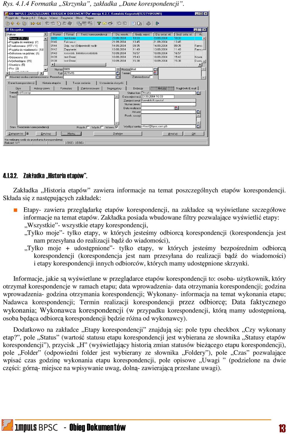 Zakładka posiada wbudowane filtry pozwalające wyświetlić etapy: Wszystkie - wszystkie etapy korespondencji, Tylko moje - tylko etapy, w których jesteśmy odbiorcą korespondencji (korespondencja jest