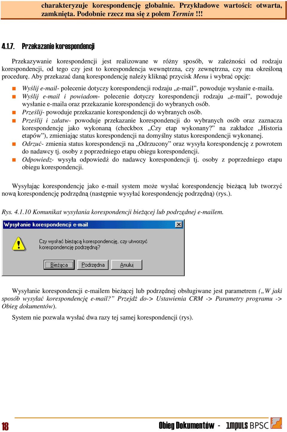 określoną procedurę. Aby przekazać daną korespondencję należy kliknąć przycisk Menu i wybrać opcję: Wyślij e-mail- polecenie dotyczy korespondencji rodzaju e-mail, powoduje wysłanie e-maila.