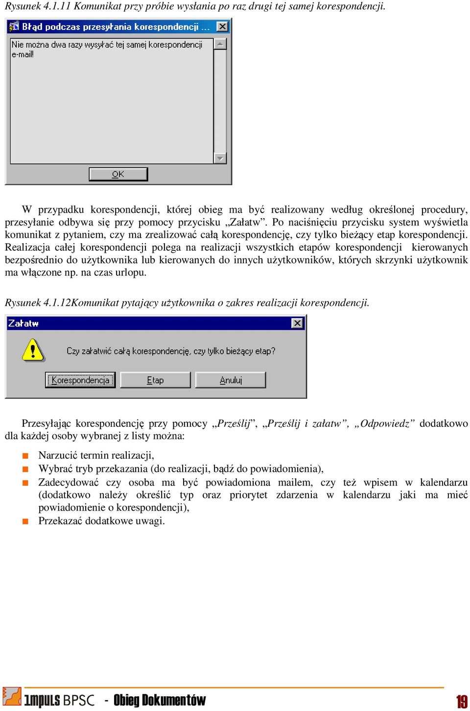 Po naciśnięciu przycisku system wyświetla komunikat z pytaniem, czy ma zrealizować całą korespondencję, czy tylko bieżący etap korespondencji.