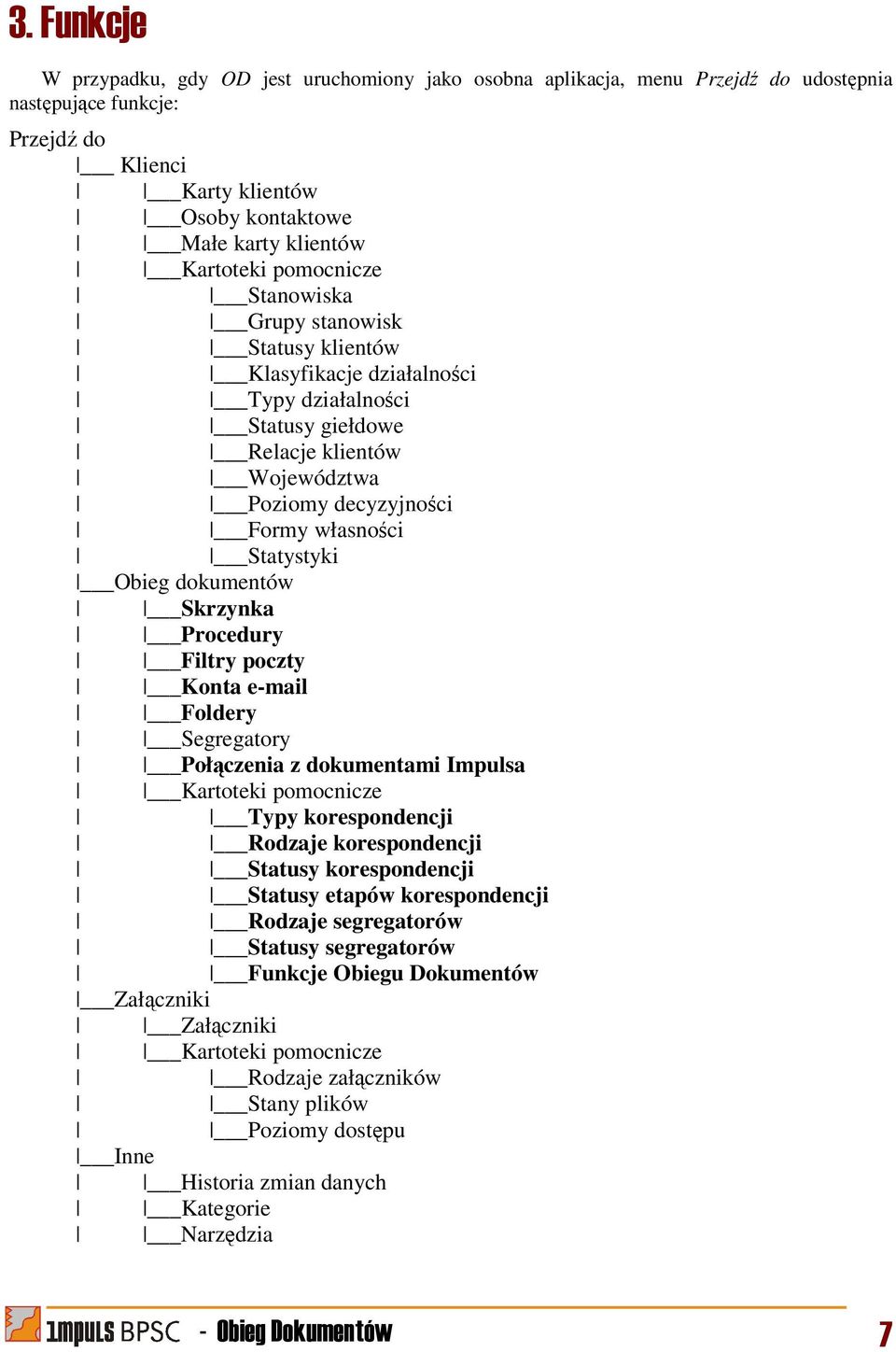 dokumentów Skrzynka Procedury Filtry poczty Konta e-mail Foldery Segregatory Połączenia z dokumentami Impulsa Kartoteki pomocnicze Typy korespondencji Rodzaje korespondencji Statusy korespondencji