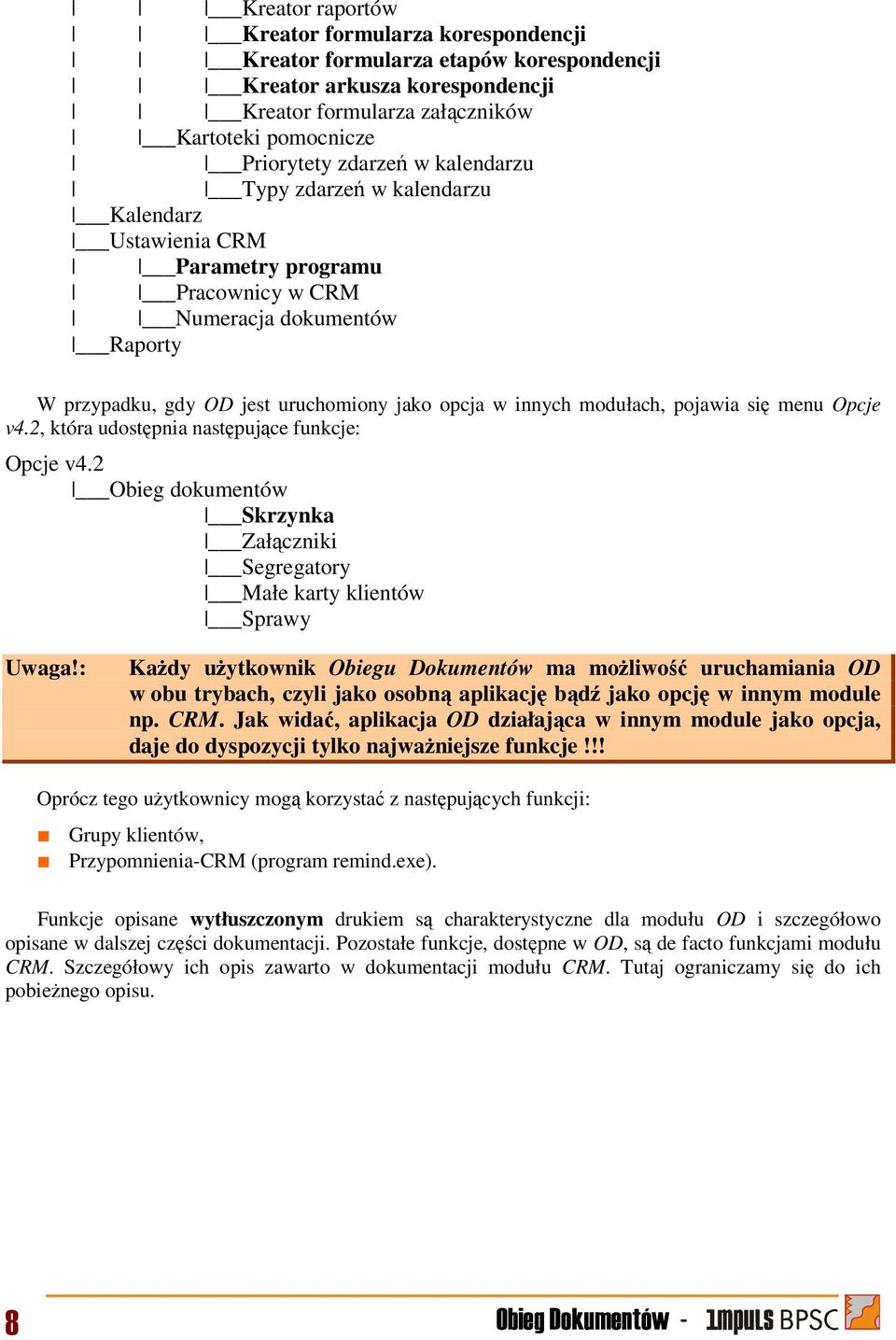 pojawia się menu Opcje v4.2, która udostępnia następujące funkcje: Opcje v4.2 Obieg dokumentów Skrzynka Załączniki Segregatory Małe karty klientów Sprawy Uwaga!