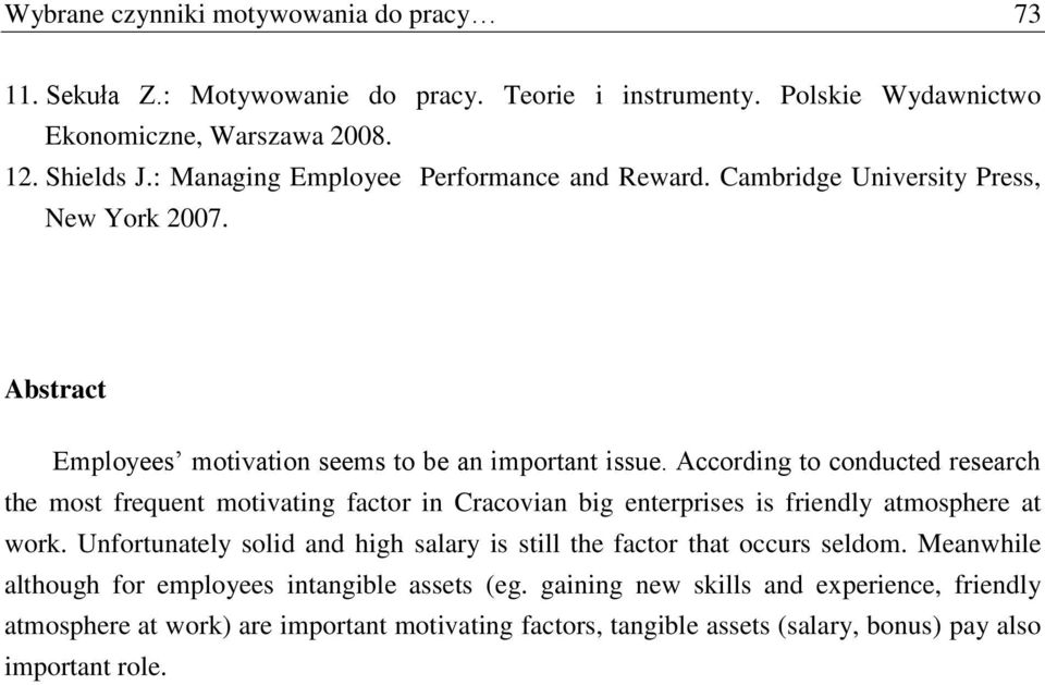 According to conducted research the most frequent motivating factor in Cracovian big enterprises is friendly atmosphere at work.