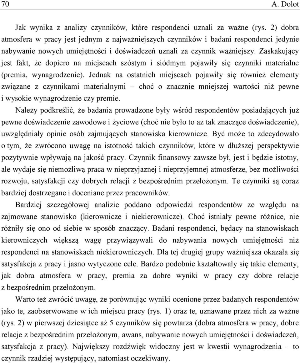 Zaskakujący jest fakt, że dopiero na miejscach szóstym i siódmym pojawiły się czynniki materialne (premia, wynagrodzenie).