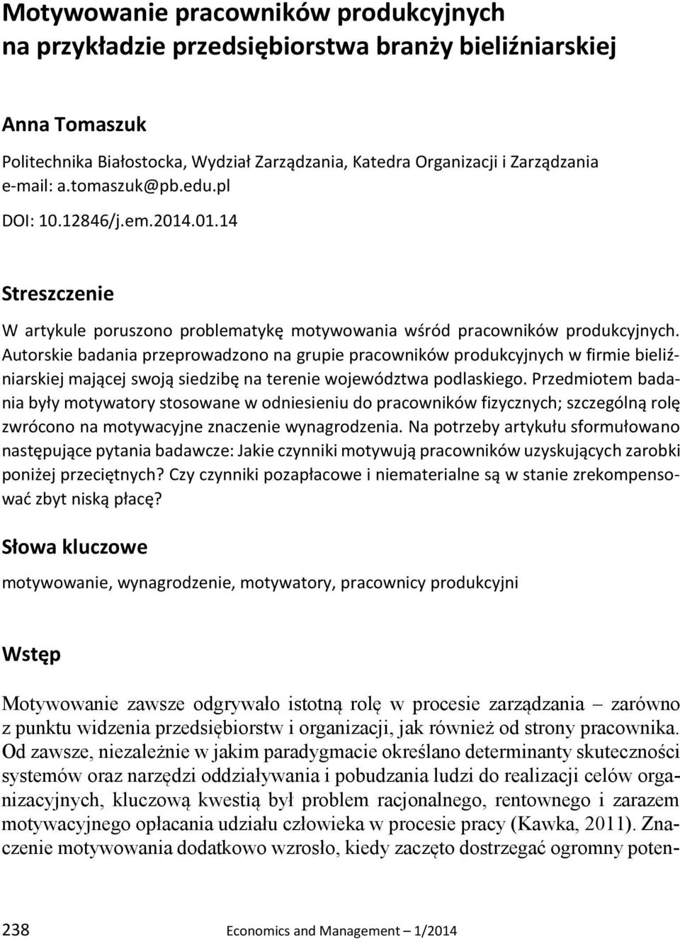 Autorskie badania przeprowadzono na grupie pracowników produkcyjnych w firmie bieliźniarskiej mającej swoją siedzibę na terenie województwa podlaskiego.