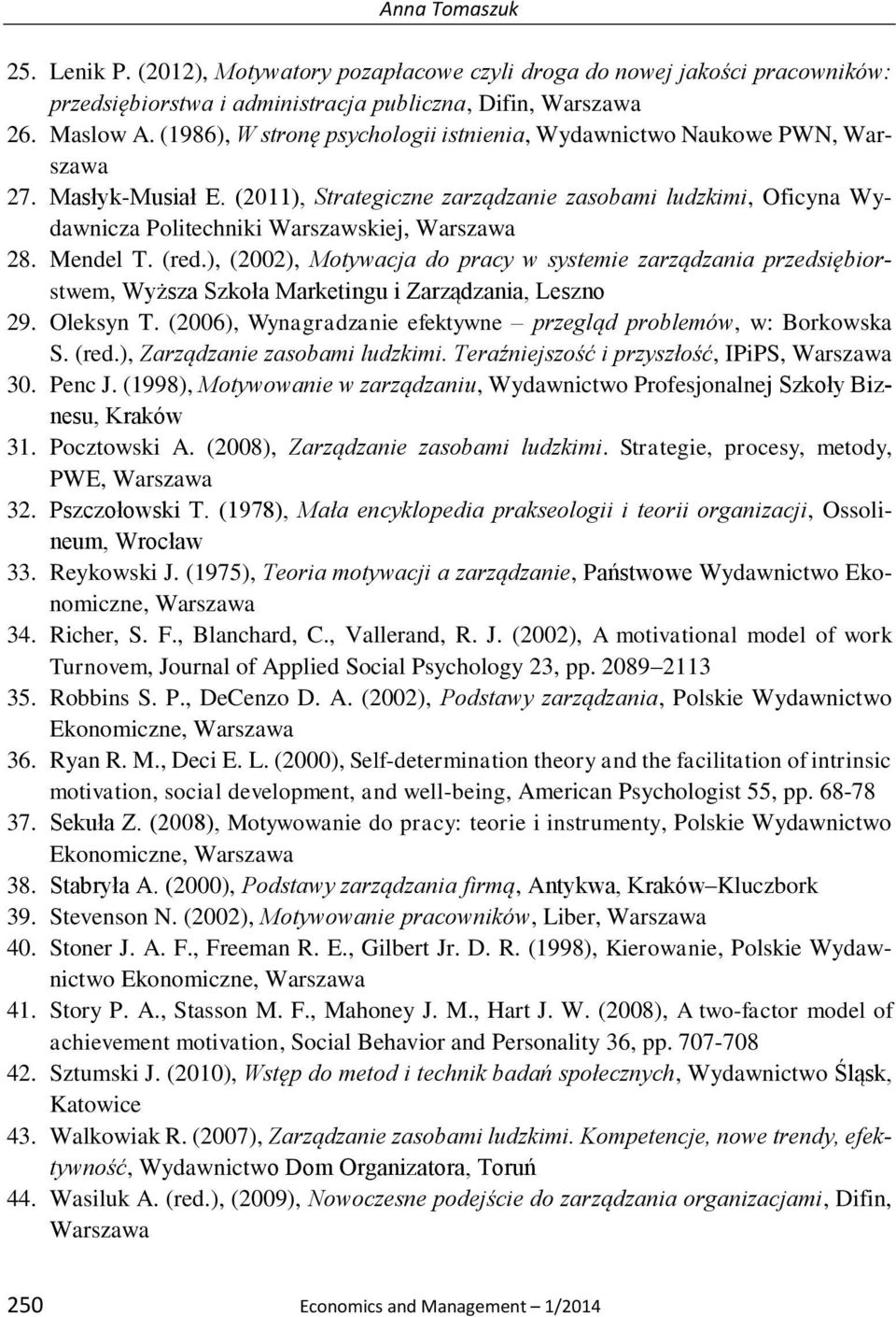 (2011), Strategiczne zarządzanie zasobami ludzkimi, Oficyna Wydawnicza Politechniki Warszawskiej, Warszawa 28. Mendel T. (red.