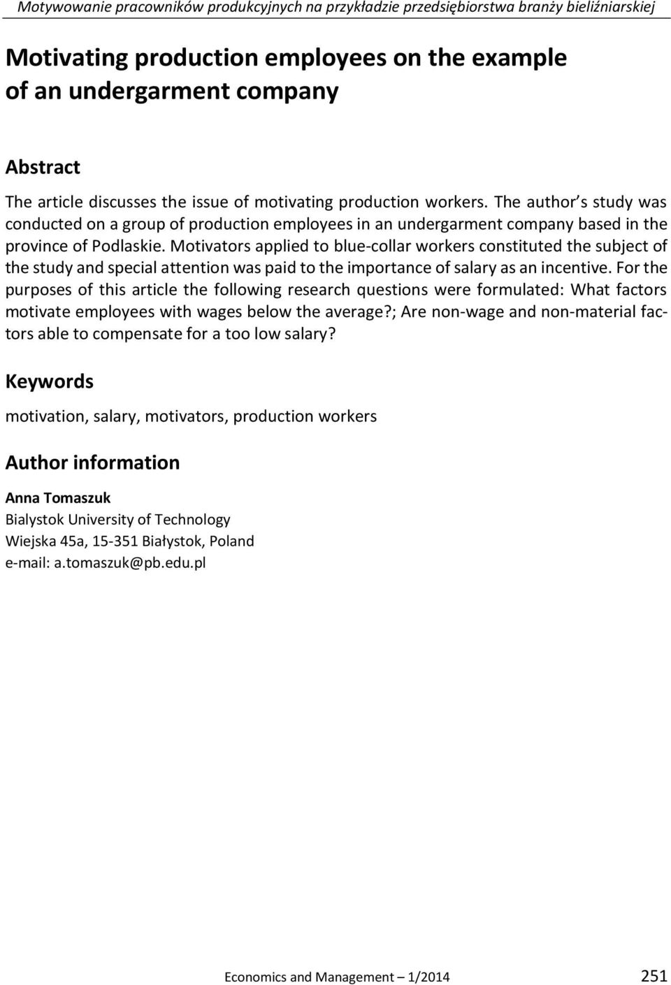 Motivators applied to blue-collar workers constituted the subject of the study and special attention was paid to the importance of salary as an incentive.