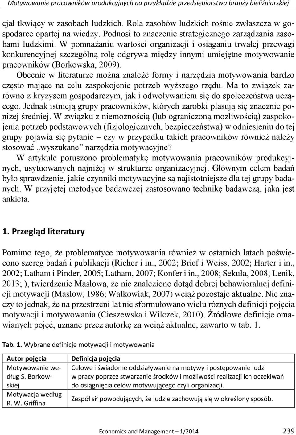 W pomnażaniu wartości organizacji i osiąganiu trwałej przewagi konkurencyjnej szczególną rolę odgrywa między innymi umiejętne motywowanie pracowników (Borkowska, 2009).