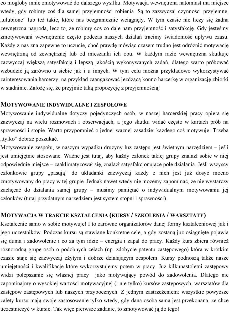 W tym czasie nie liczy się żadna zewnętrzna nagroda, lecz to, że robimy cos co daje nam przyjemność i satysfakcję.