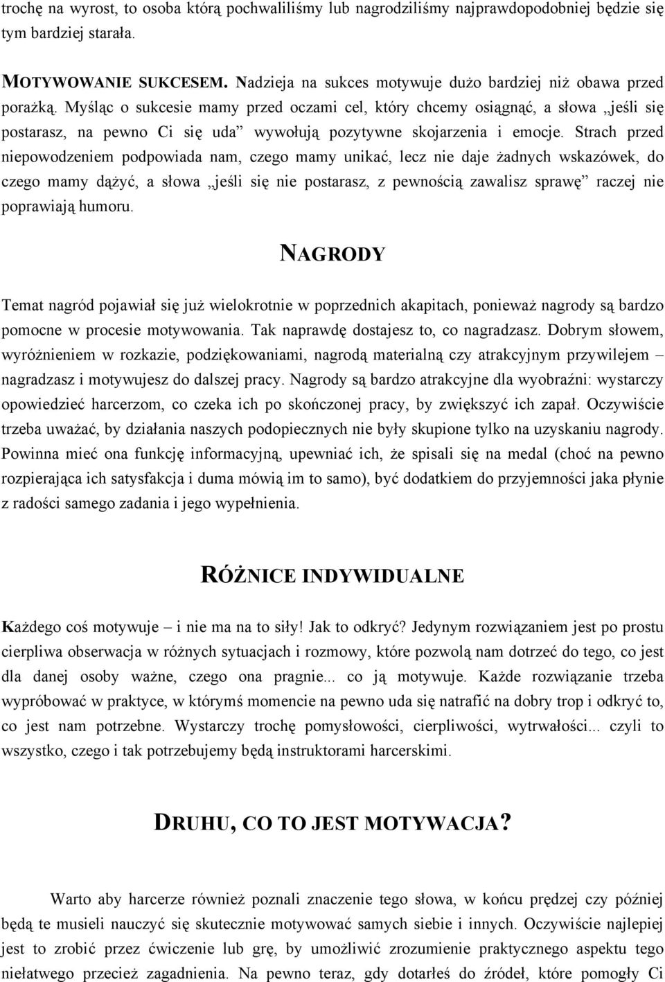 Myśląc o sukcesie mamy przed oczami cel, który chcemy osiągnąć, a słowa jeśli się postarasz, na pewno Ci się uda wywołują pozytywne skojarzenia i emocje.